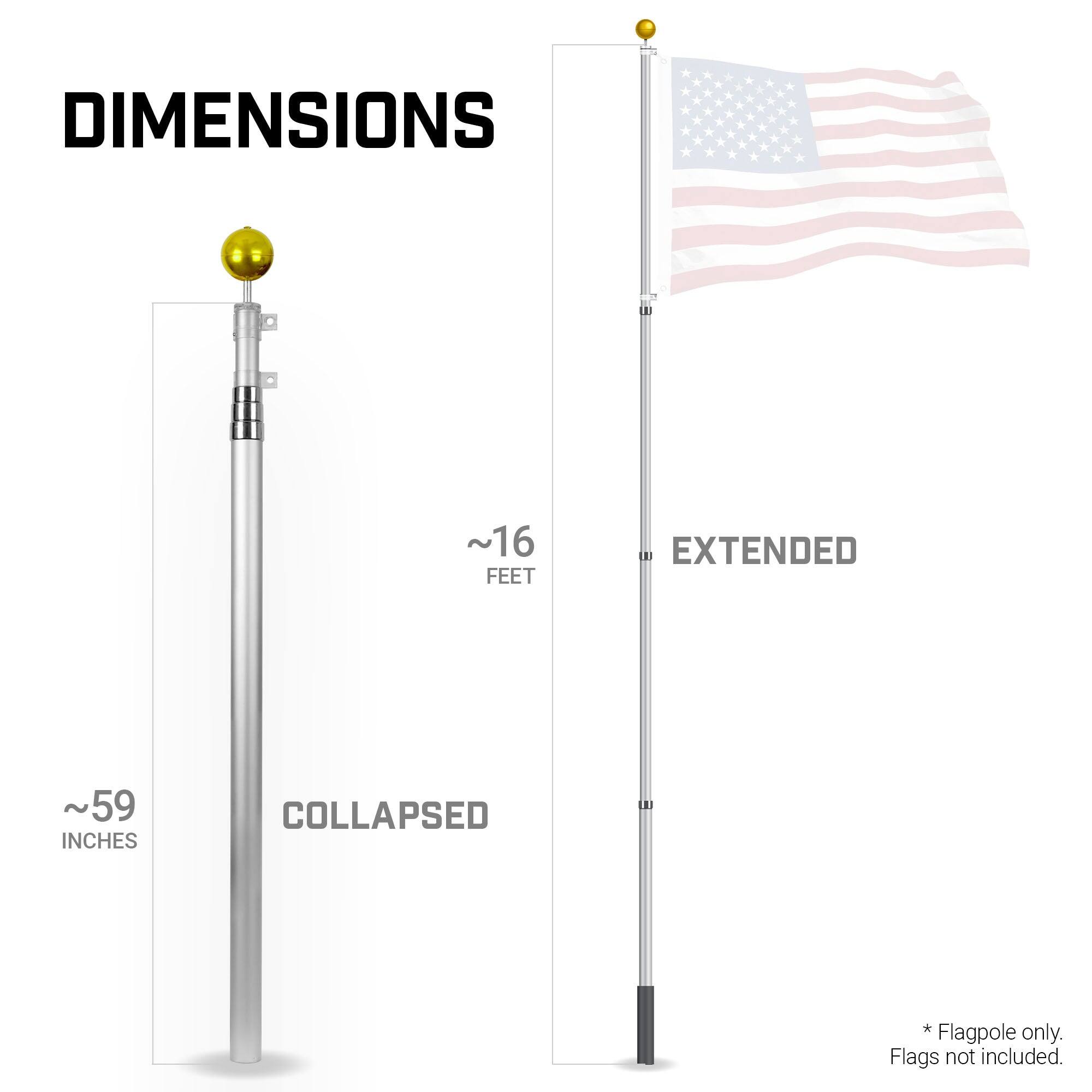 DIMENSIONS  
~16 FEET EXTENDED  
~59 INCHES COLLAPSED  
*Flagpole only. Flags not included.