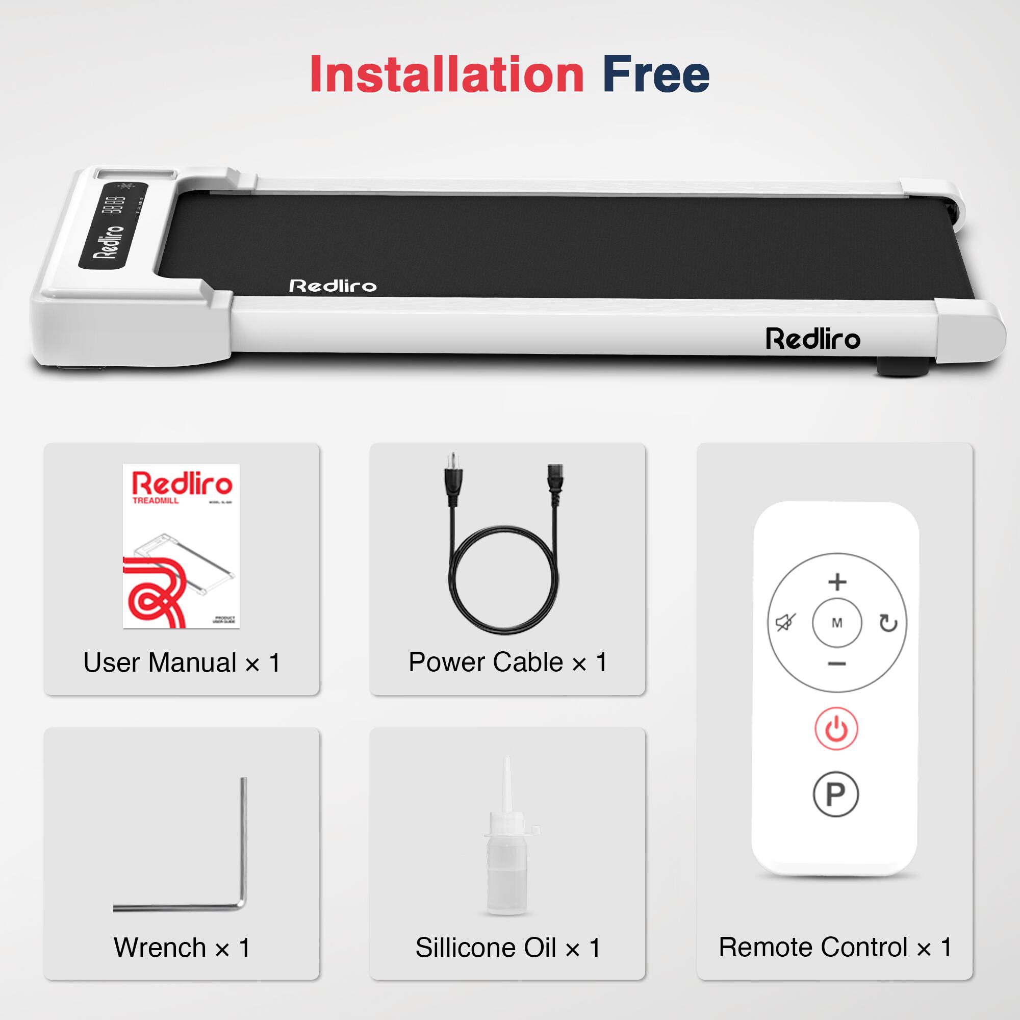 Installation Free 983) Redliro TREADMILL + M User Manual x 1 Power Cable x 1 Wrench x 1 Silicone Oil x 1 Remote Control x 1