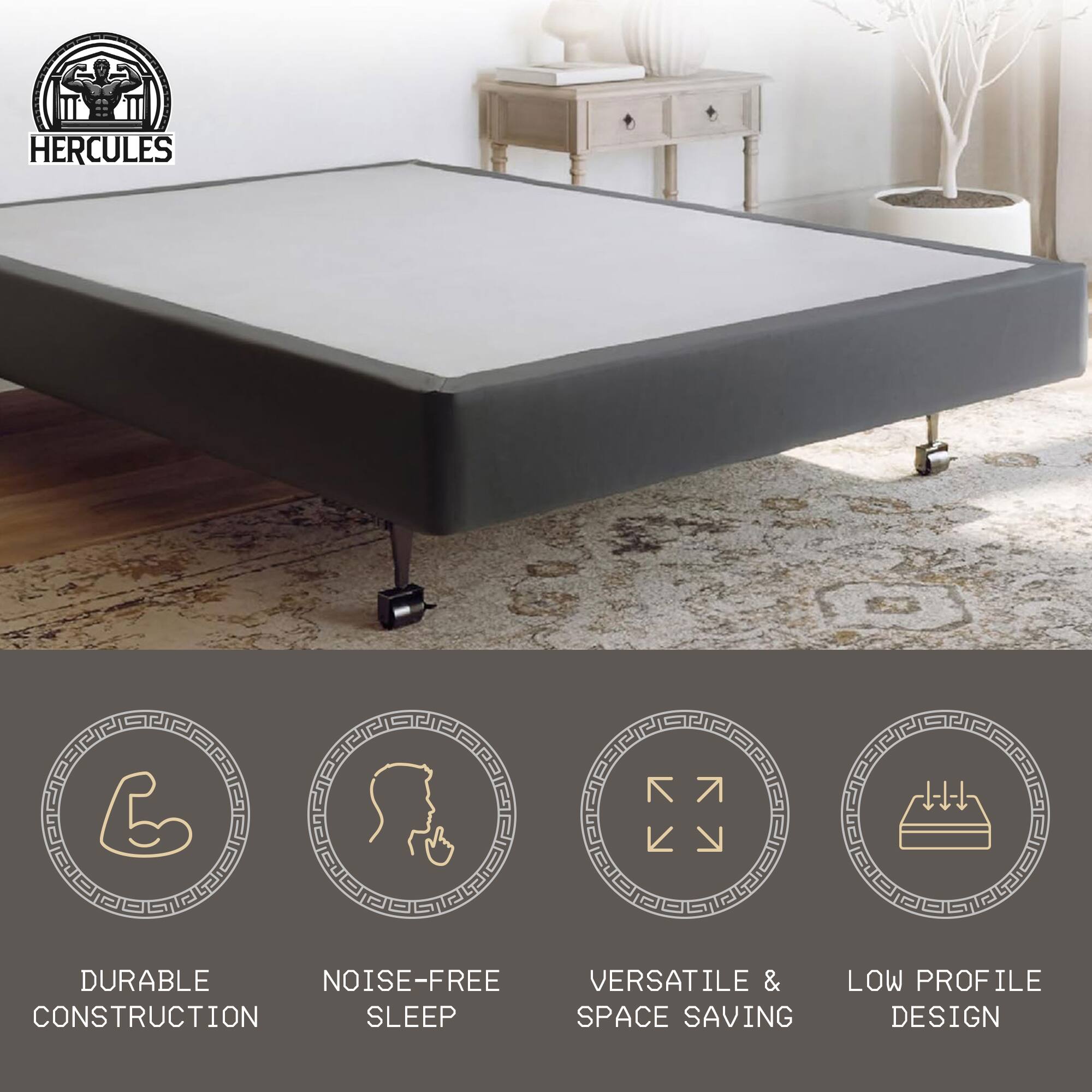 HERCULES

- DURABLE CONSTRUCTION
- NOISE-FREE SLEEP
- VERSATILE & SPACE SAVING
- LOW PROFILE DESIGN