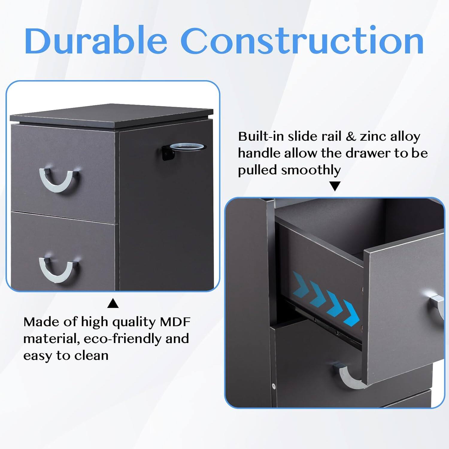 Durable Construction

Built-in slide rail & zinc alloy handle allow the drawer to be pulled smoothly

Made of high quality MDF material, eco-friendly and easy to clean