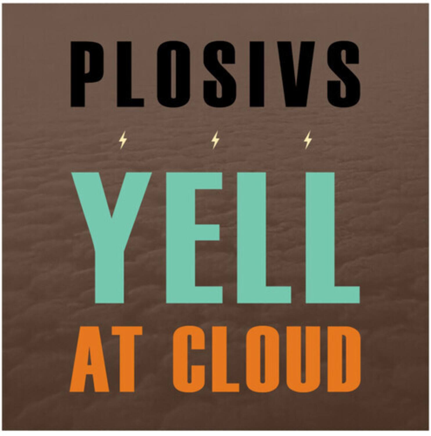 PLOSIVS  
YELL  
AT CLOUD