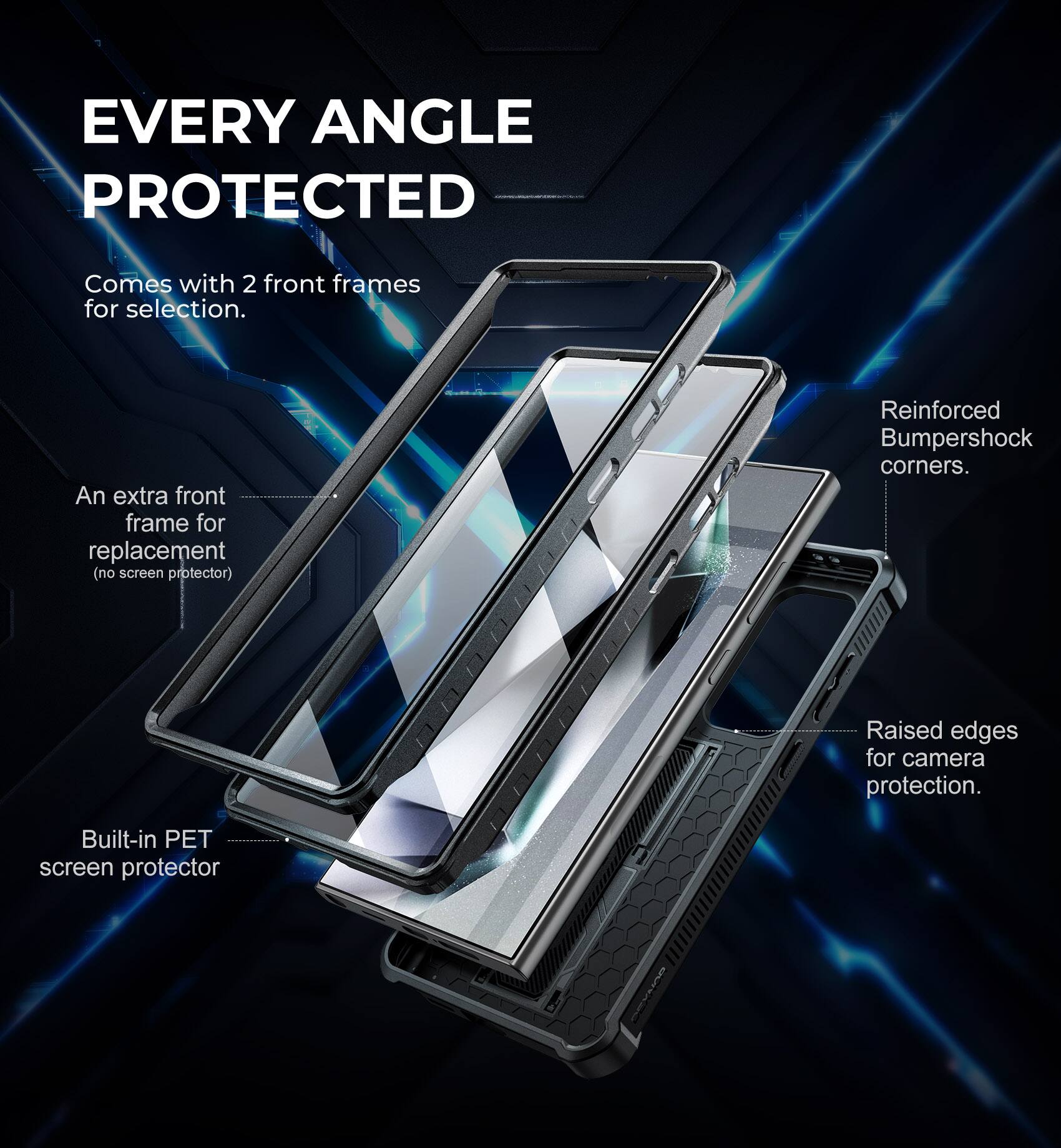 EVERY ANGLE PROTECTED

Comes with 2 front frames for selection.

An extra front frame for replacement (no screen protector).

Reinforced Bumpershock corners.

Raised edges for camera protection.

Built-in PET screen protector.