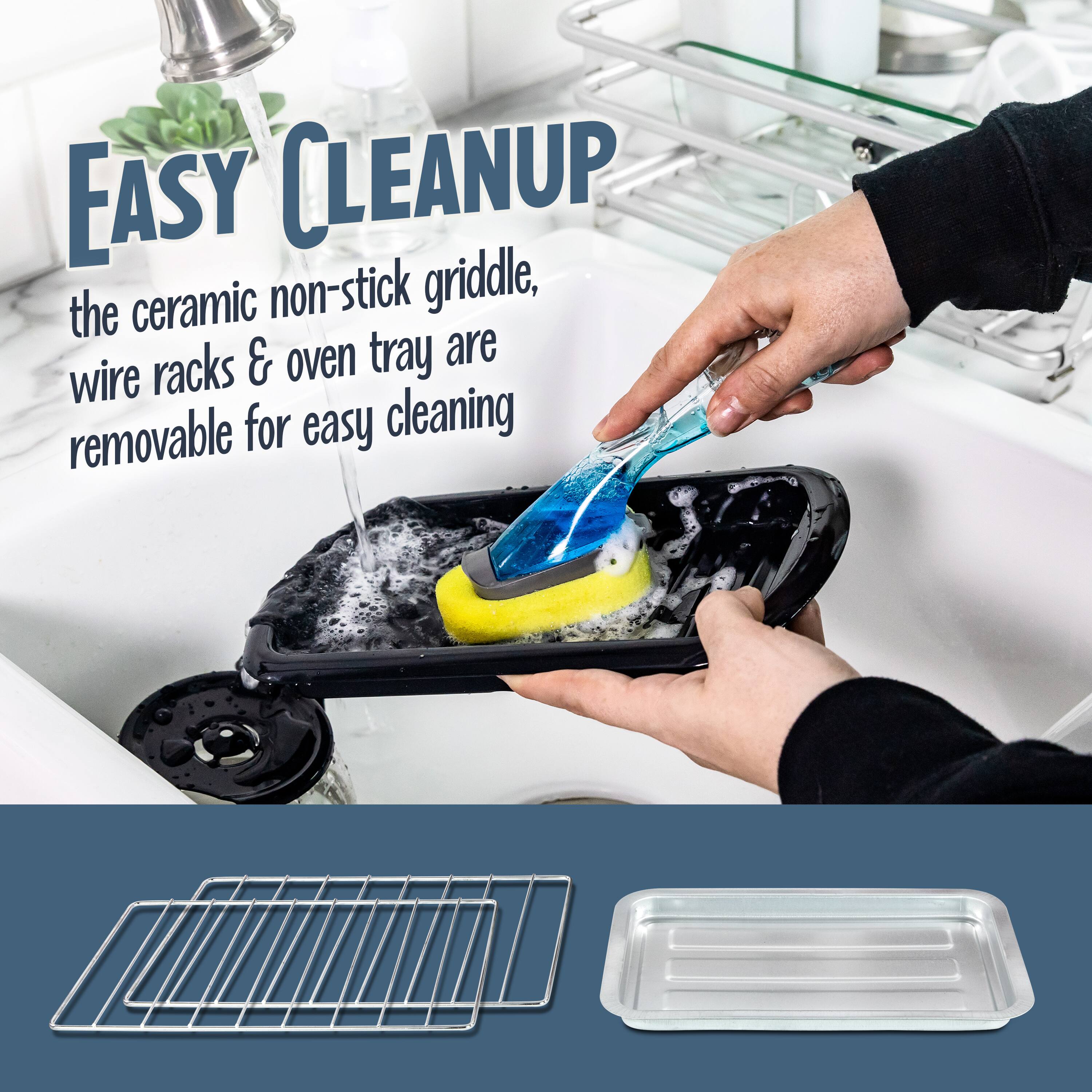 EASY CLEANUP  
the ceramic non-stick griddle, wire racks & oven tray are removable for easy cleaning