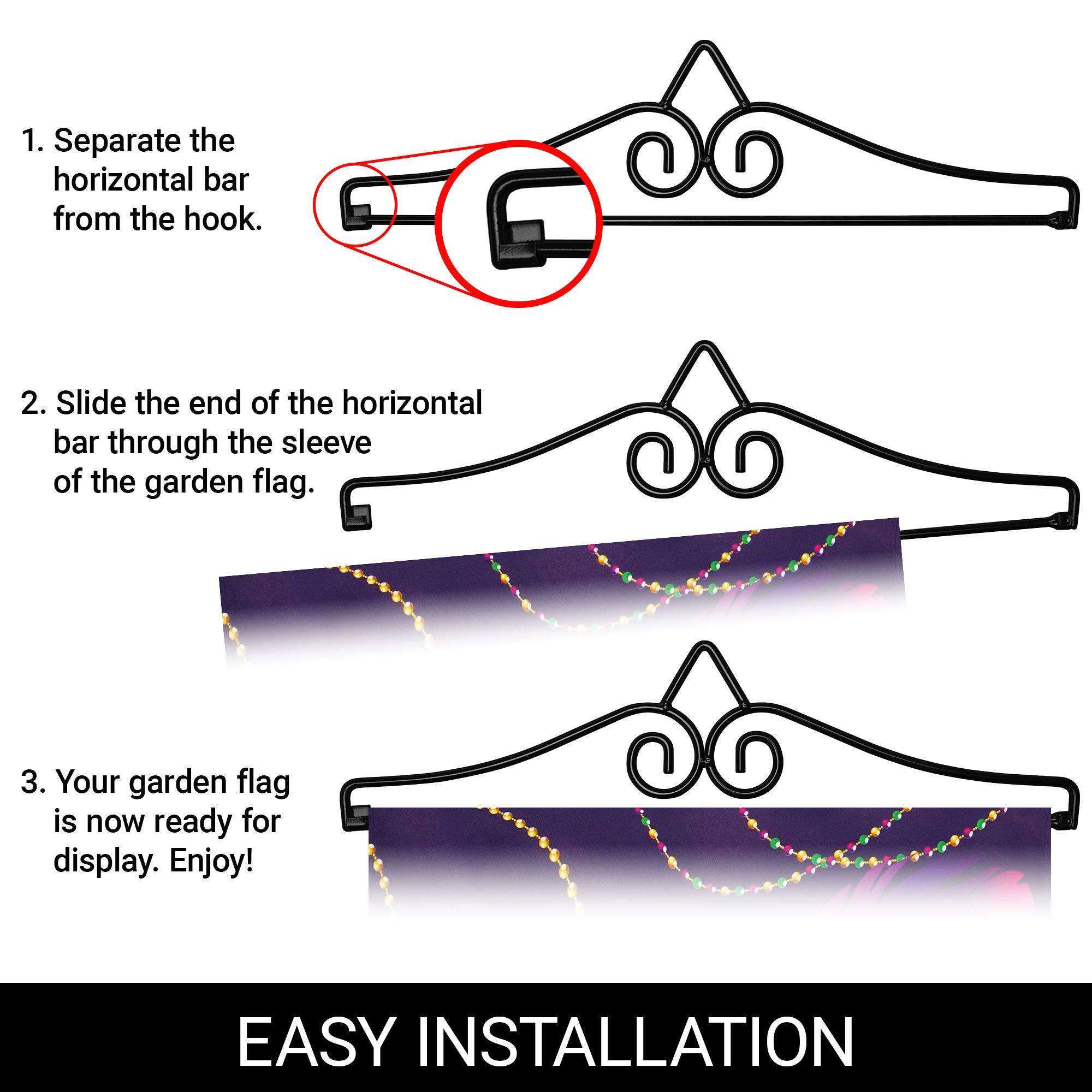 1. Separate the horizontal bar from the hook.

2. Slide the end of the horizontal bar through the sleeve of the garden flag.

3. Your garden flag is now ready for display. Enjoy!

EASY INSTALLATION