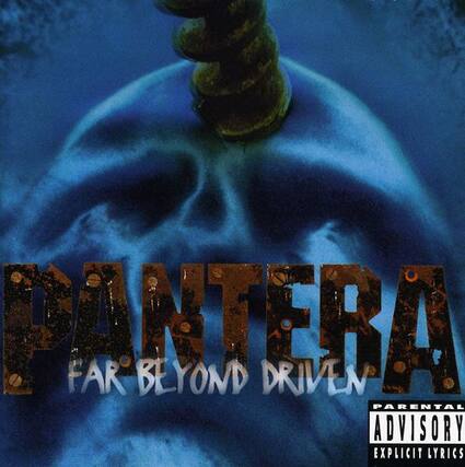 PANTERA
FAR BEYOND DRIVEN
PARENTAL ADVISORY
EXPLICIT LYRICS