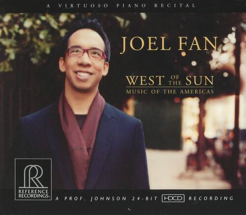 A Virtuoso Piano Recital  
Joel Fan  
West of the Sun  
Music of the Americas  

Reference Recordings  
A Prof. Johnson 24-Bit HDCD Recording