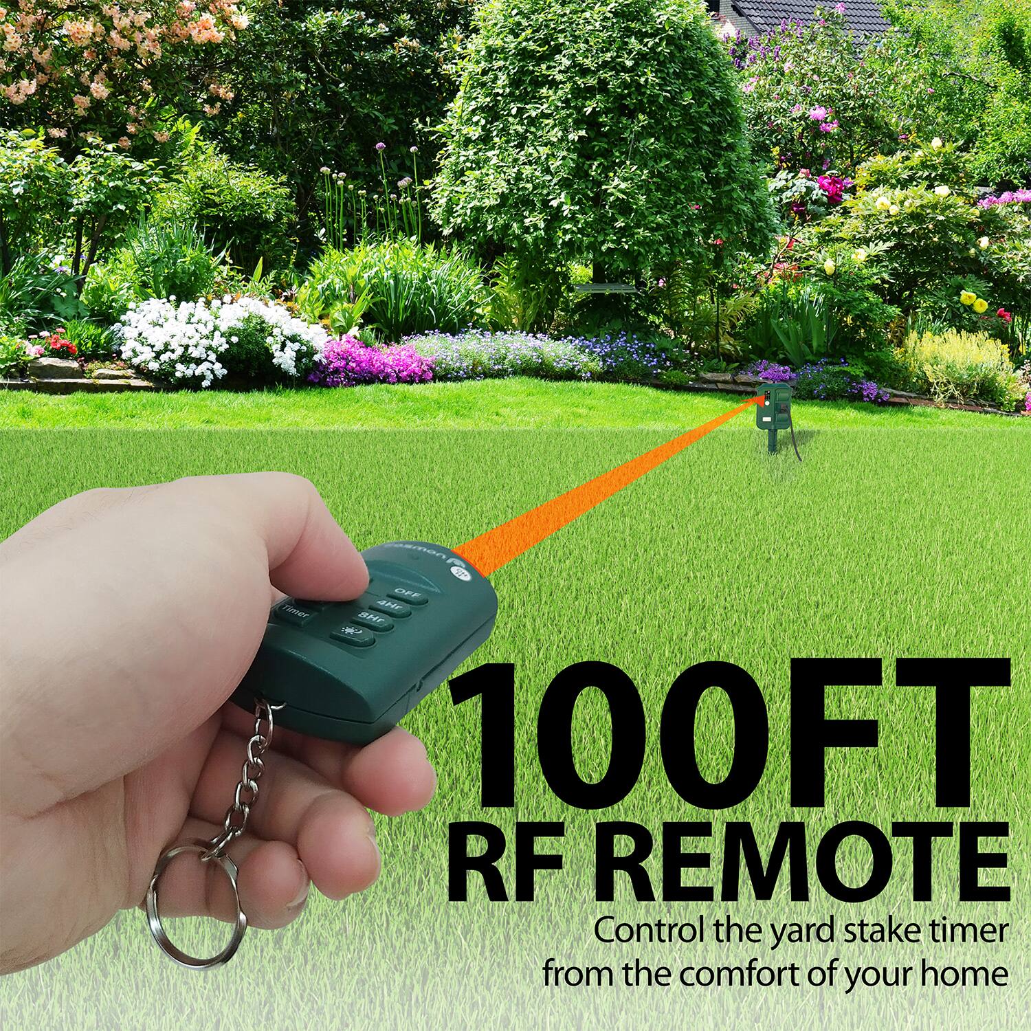 100FT RF REMOTE  
Control the yard stake timer from the comfort of your home