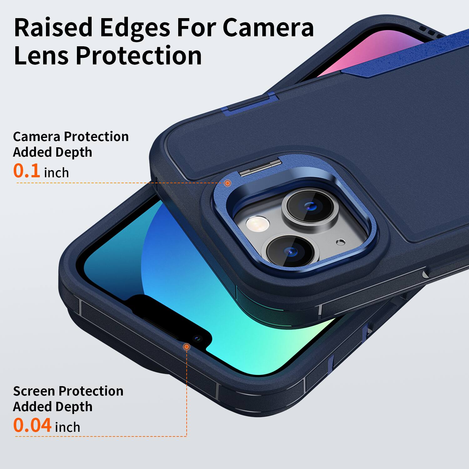 Raised Edges For Camera Lens Protection  
Camera Protection Added Depth 0.1 inch  
Screen Protection Added Depth 0.04 inch