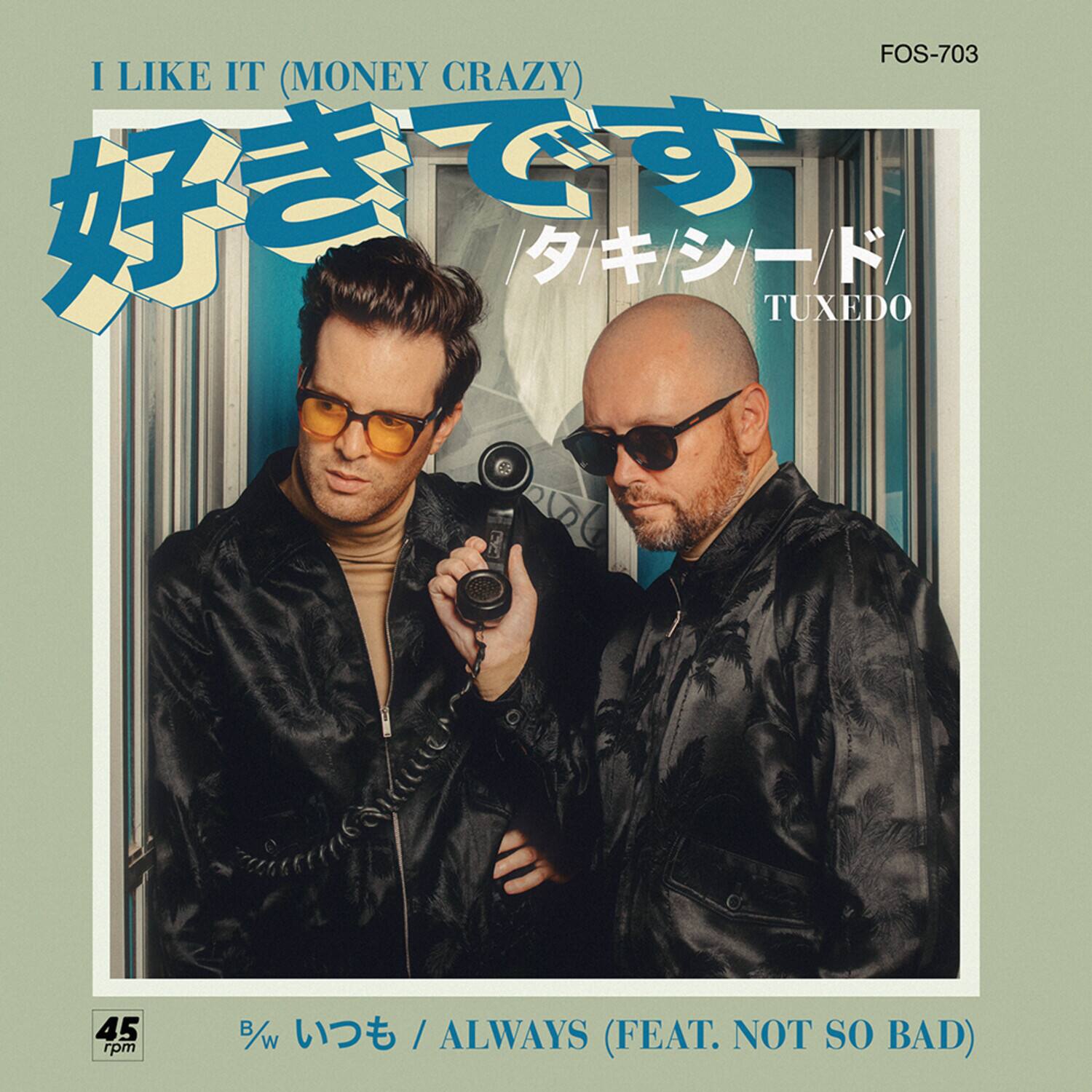 FOS-703  
I LIKE IT (MONEY CRAZY)  
TUXEDO  
45 rpm B/w  
ALWAYS (FEAT. NOT SO BAD)  

好きです  
タキシード  
TUXEDO  

45 rpm
