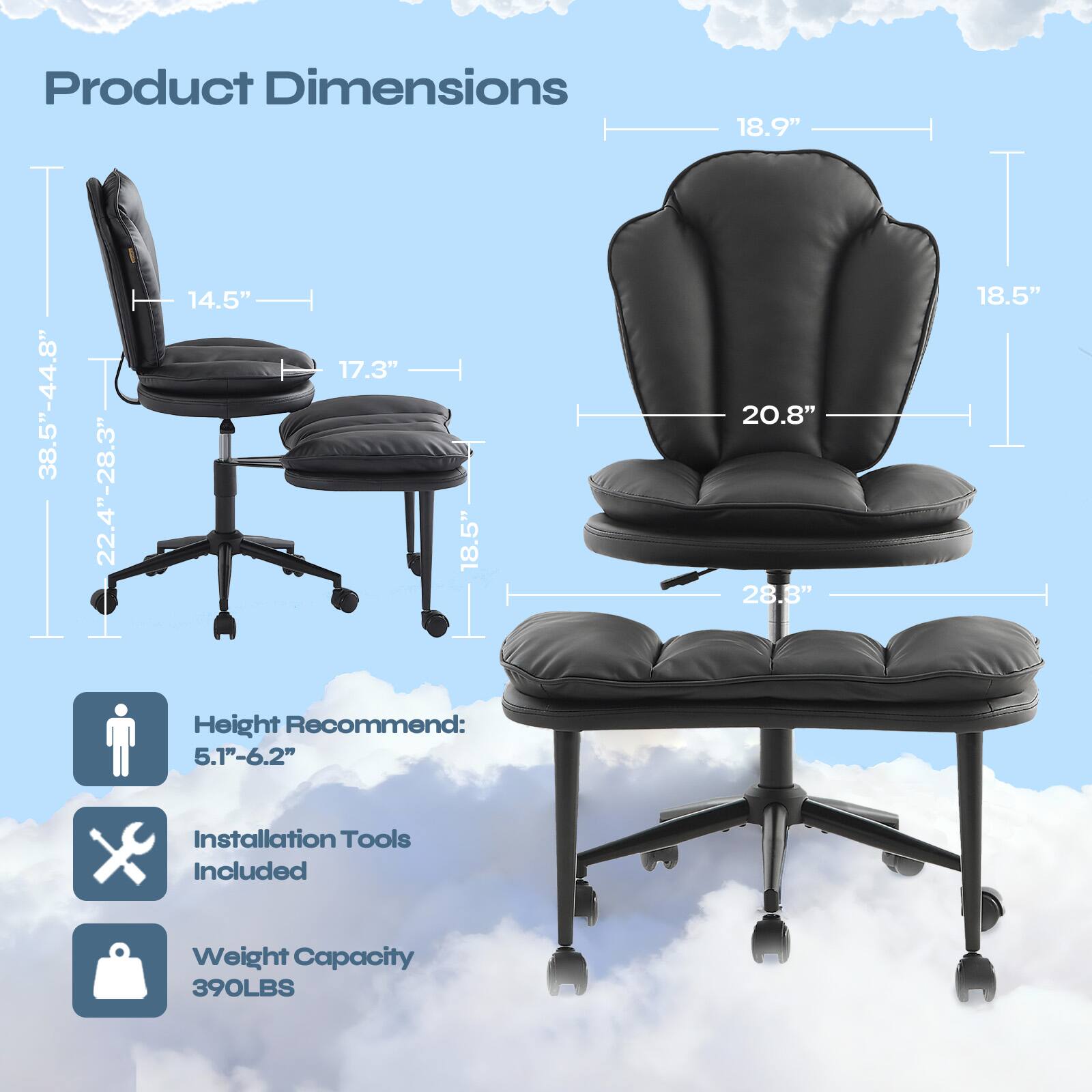 Product Dimensions:  
- Height: 14.5"  
- Seat Width: 17.3"  
- Overall Width: 38.5"-44.8"  
- Overall Depth: 22.4"-28.3"  
- Armrest Height: 18.5"  
- Armrest Width: 18.9"  
- Back Height: 20.8"  
- Seat Depth: 28.8"  
- Overall Height: 18.5"  

Height Recommend: 5.1"-6.2"  
Installation Tools Included  
Weight Capacity: 390LBS