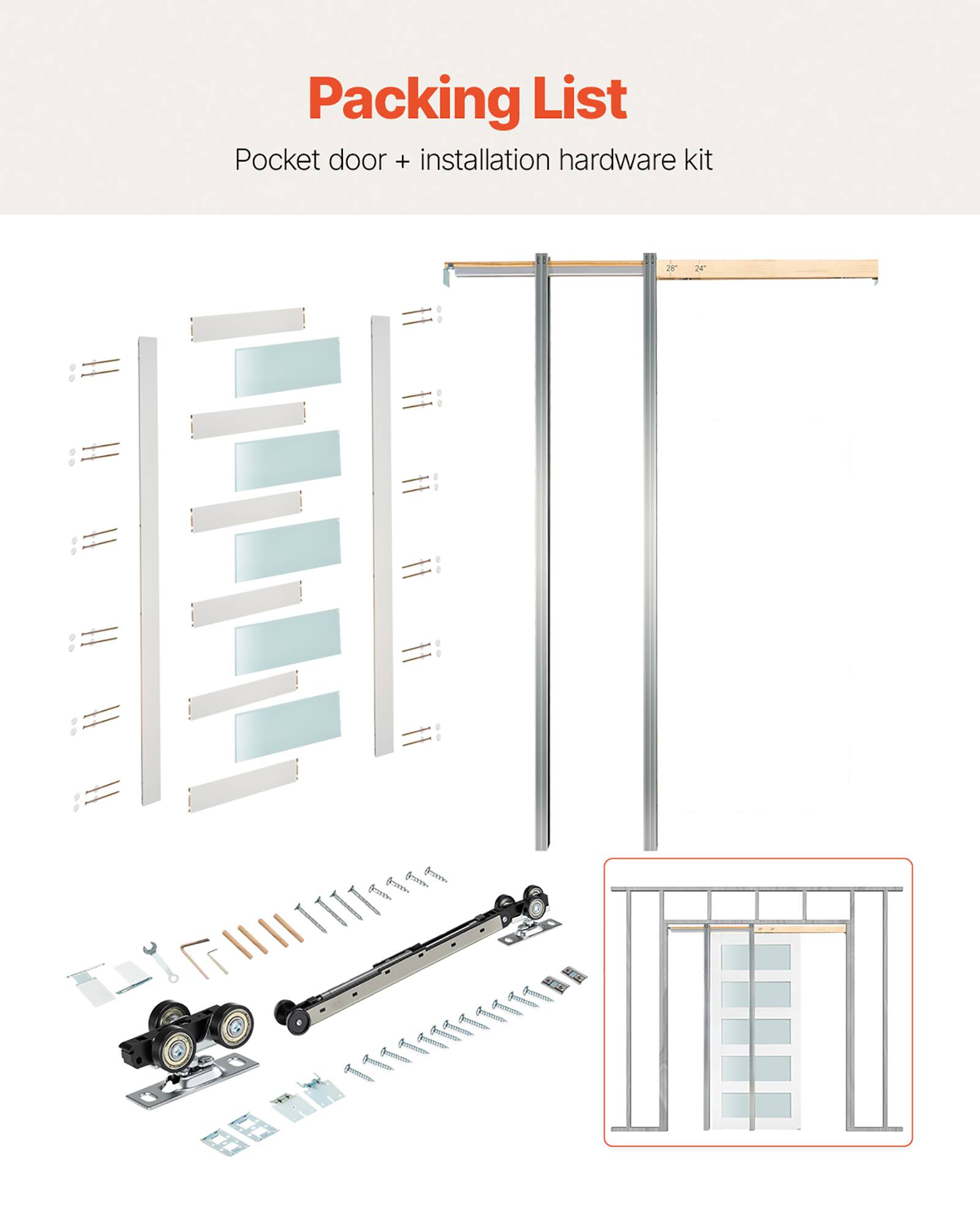 Packing List  
Pocket door + installation hardware kit