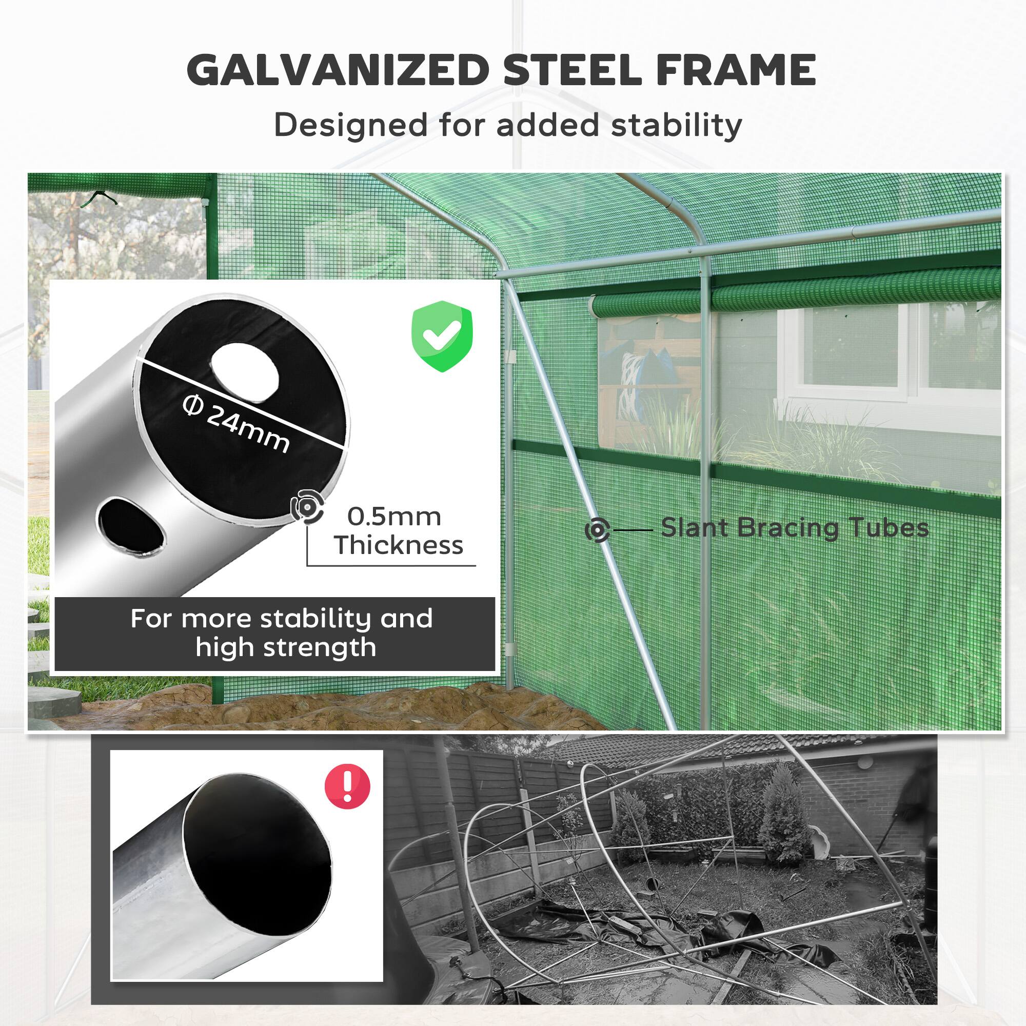 GALVANIZED STEEL FRAME  
Designed for added stability  

24mm  
0.5mm Thickness  

For more stability and high strength  

Slant Bracing Tubes