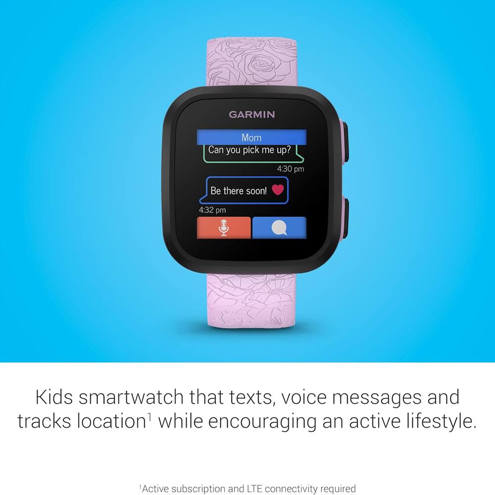 GARMIN  
Mom  
Can you pick me up?  
4:30 pm  
Be there soon!  
4:32 pm  

Kids smartwatch that texts, voice messages and tracks location¹ while encouraging an active lifestyle.  
¹Active subscription and LTE connectivity required