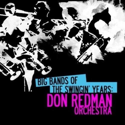 BIG BANDS OF THE SWINGIN' YEARS:  
DON REDMAN ORCHESTRA