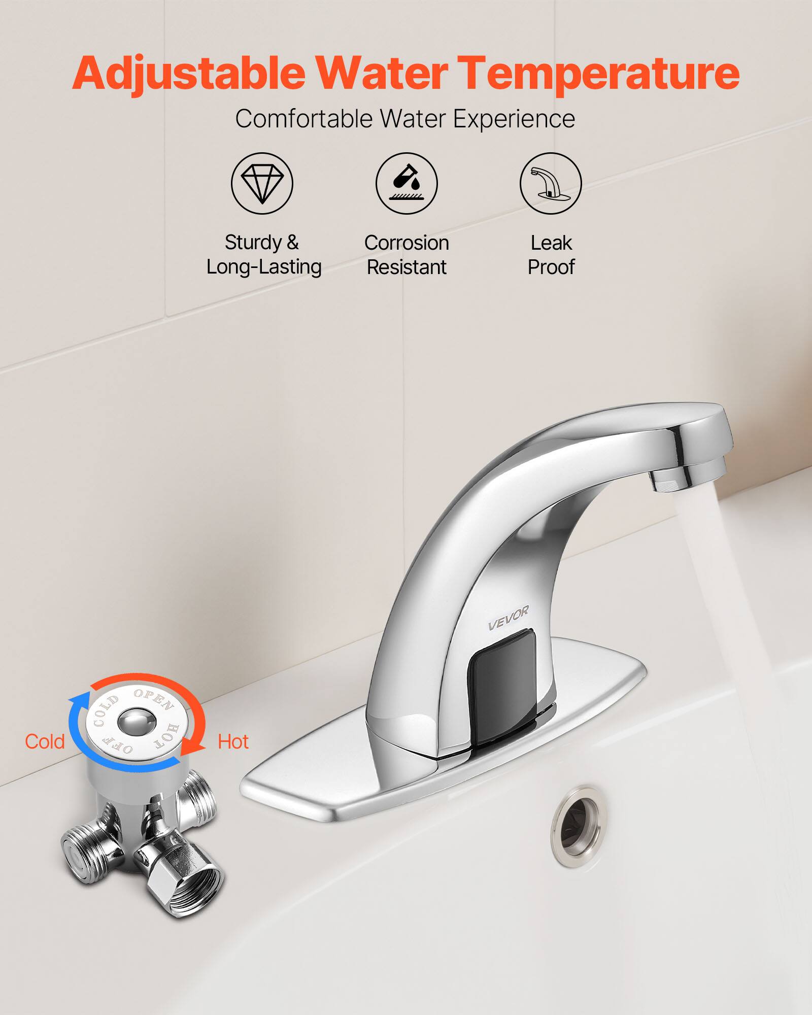 Adjustable Water Temperature  
Comfortable Water Experience  
Sturdy & Long-Lasting  
Corrosion Resistant  
Leak Proof  

COLD OPEN  
HOT  

Cold  
Hot