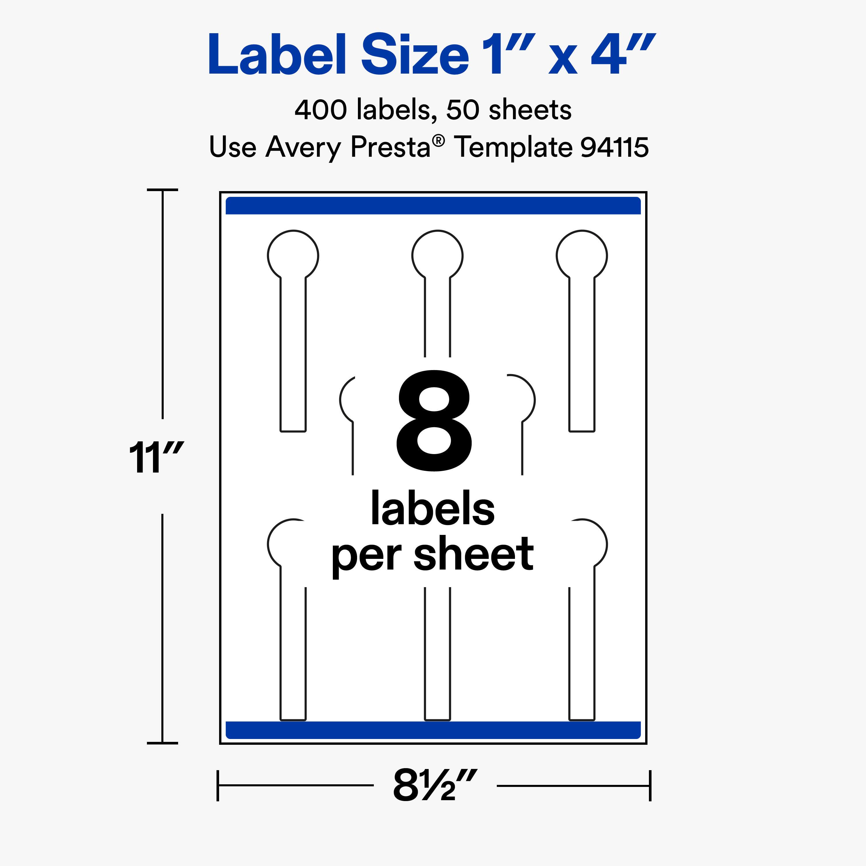 Label Size 1" X 4"  
400 labels, 50 sheets  
Use Avery Presta® Template 94115  

11"  
8 labels per sheet  
8½"