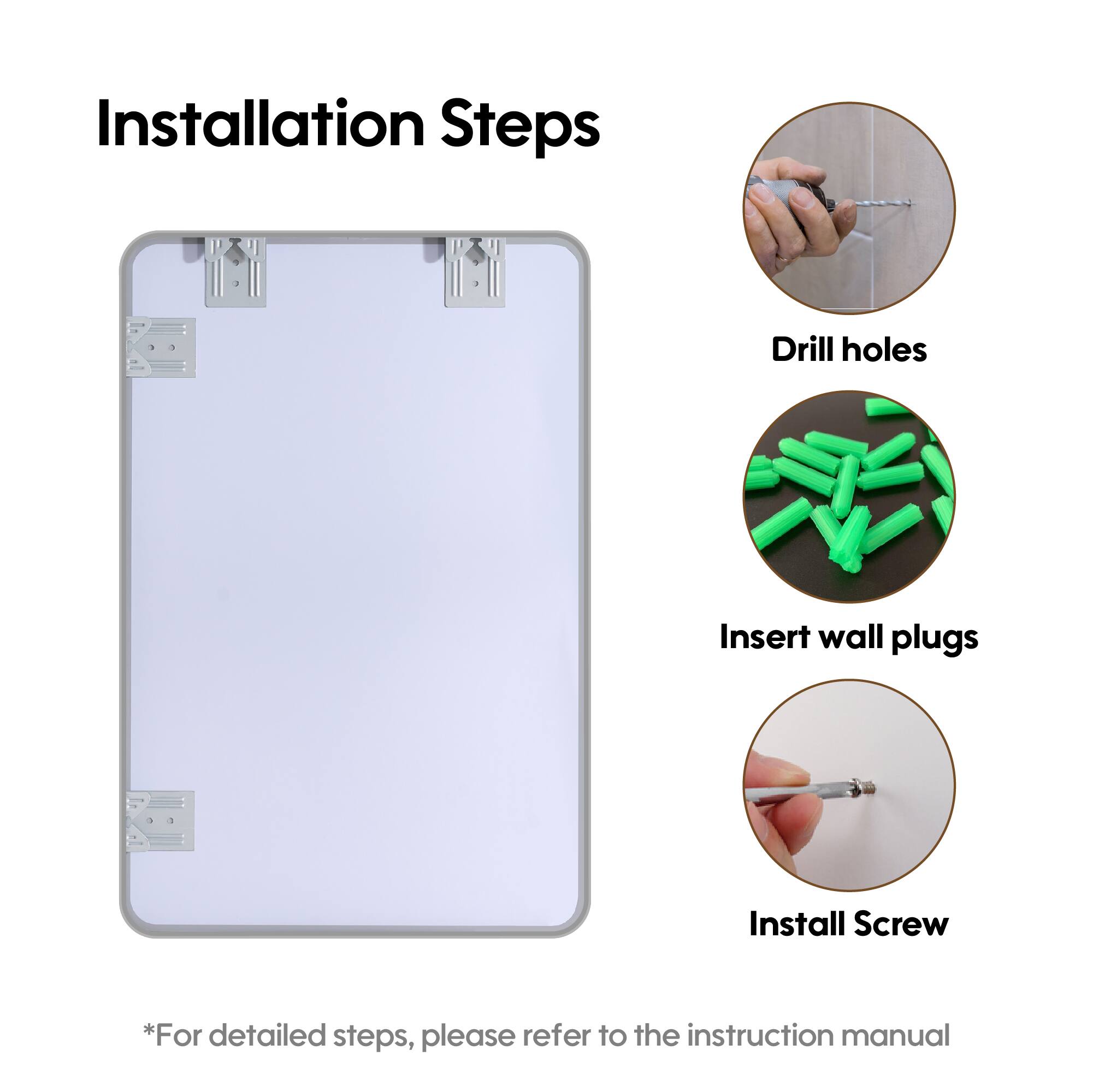 Installation Steps

1. Drill holes
2. Insert wall plugs
3. Install Screw

*For detailed steps, please refer to the instruction manual