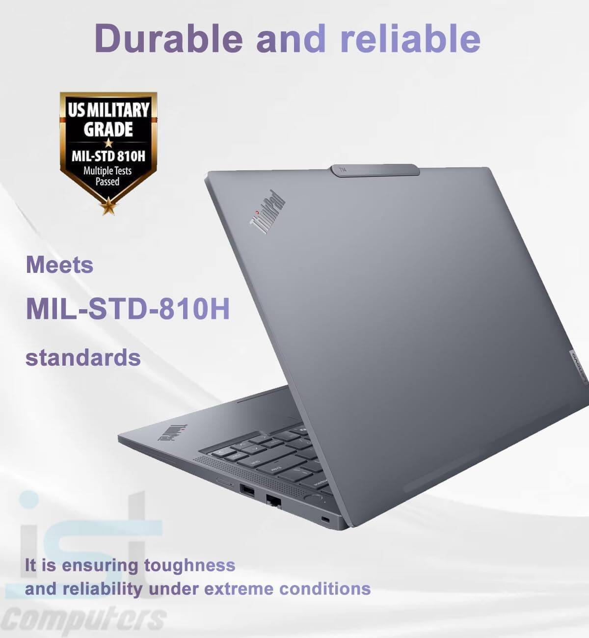 Durable and reliable

US MILITARY GRADE MIL-STD 810H  
Multiple Tests Passed

Meets ThinkPad MIL-STD-810H standards

It is ensuring toughness and reliability under extreme conditions