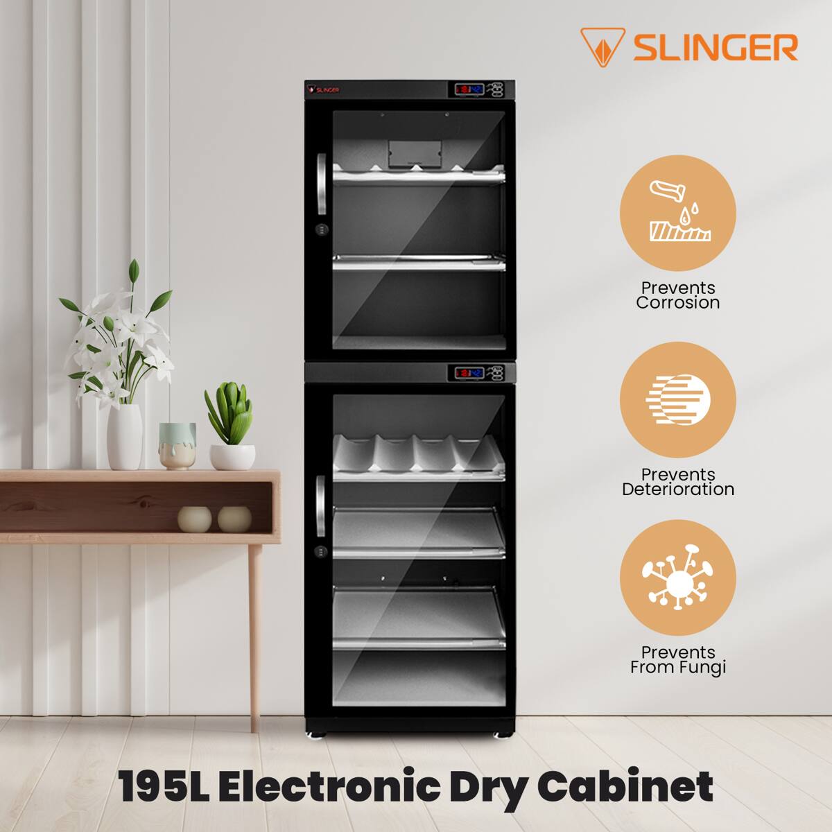 SLINGER 1 SLE * P2 980  
Prevents Corrosion  
Prevents Deterioration  
Prevents From Fungi  
195L Electronic Dry Cabinet