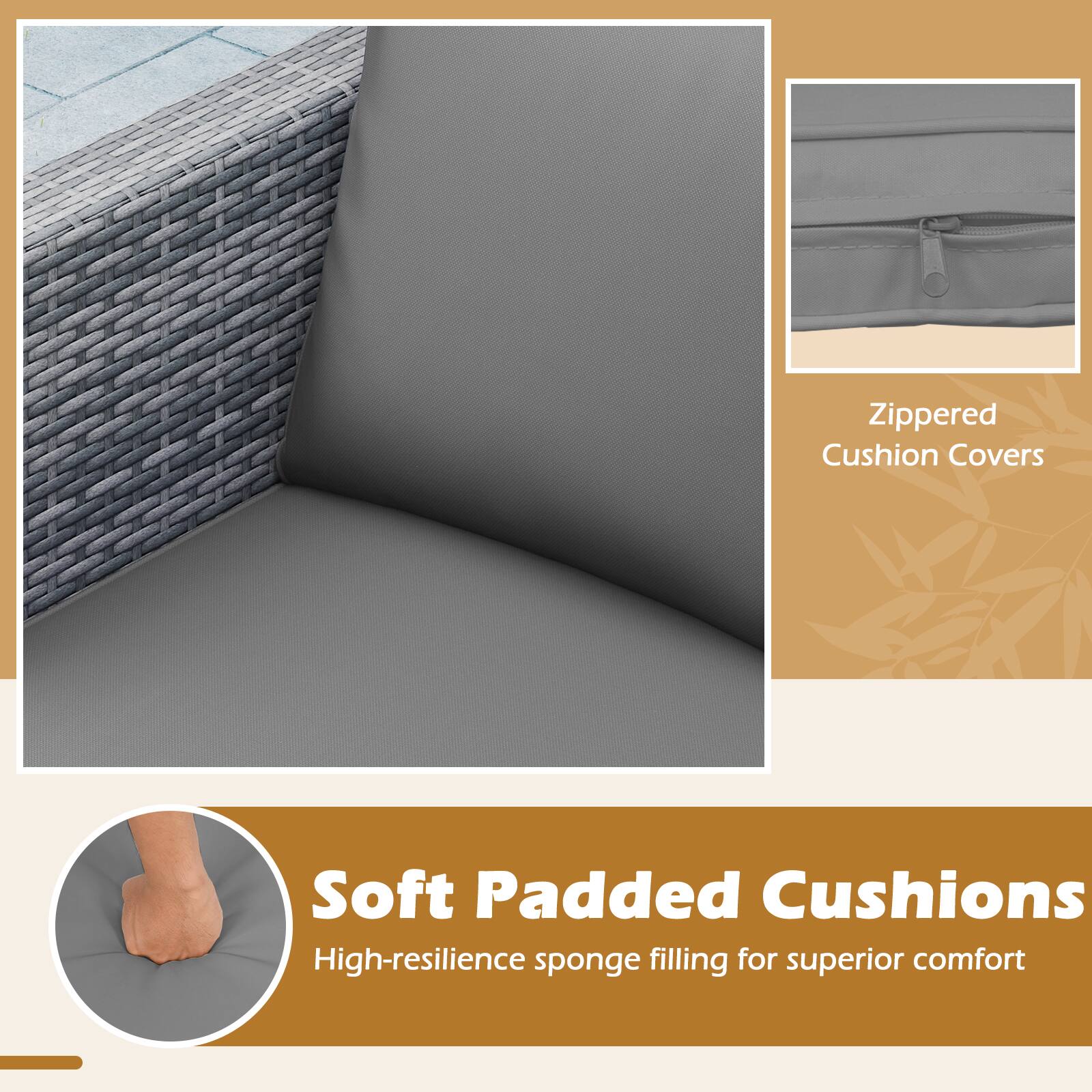 Zippered Cushion Covers  
Soft Padded Cushions  
High-resilience sponge filling for superior comfort