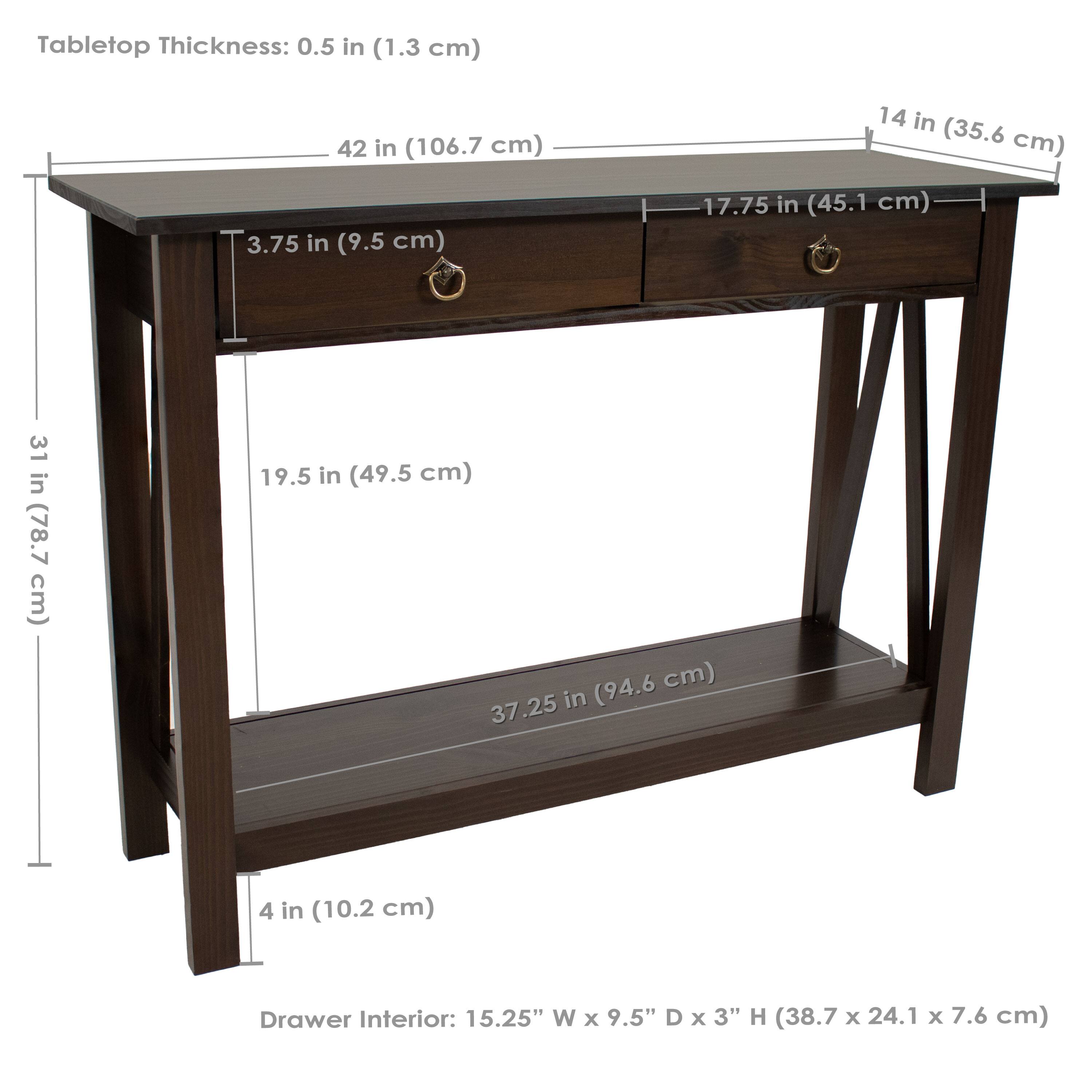 Tabletop Thickness: 0.5 in (1.3 cm)  
42 in (106.7 cm)  
14 in (35.6 cm)  
3.75 in (9.5 cm)  
17.75 in (45.1 cm)  
31 in (78.7 cm)  
19.5 in (49.5 cm)  
37.25 in (94.6 cm)  
4 in (10.2 cm)  

Drawer Interior: 15.25" W x 9.5" D x 3" H (38.7 x 24.1 x 7.6 cm)