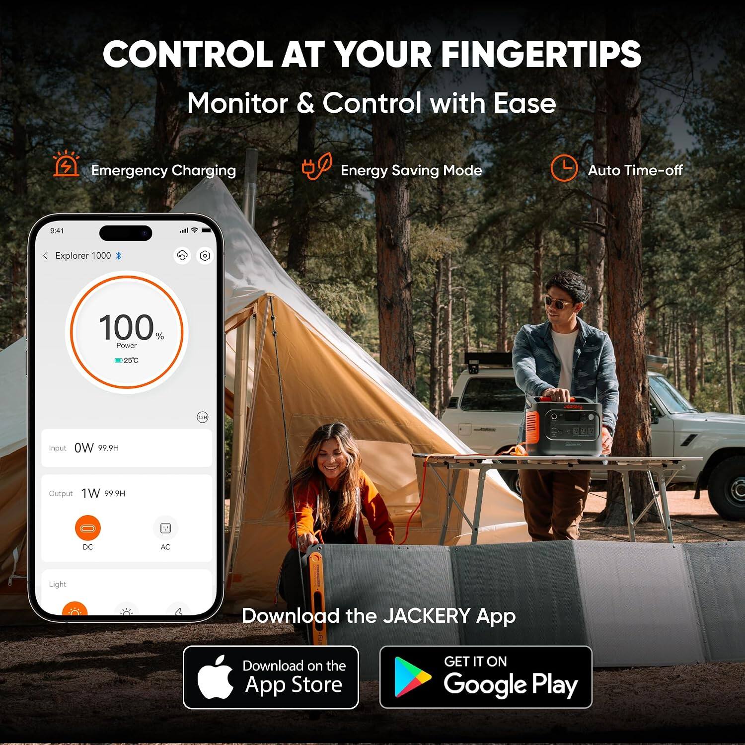 CONTROL AT YOUR FINGERTIPS  
Monitor & Control with Ease

Emergency Charging  
Energy Saving Mode  
Auto Time-off

9:41  
Explorer 1000  
100% Power 25°C  
12H  
Input 0W 99.9H  
Output 1W 99.9H  
DC  
AC  
Light

Download the JACKERY App  
Download on the App Store  
GET IT ON Google Play