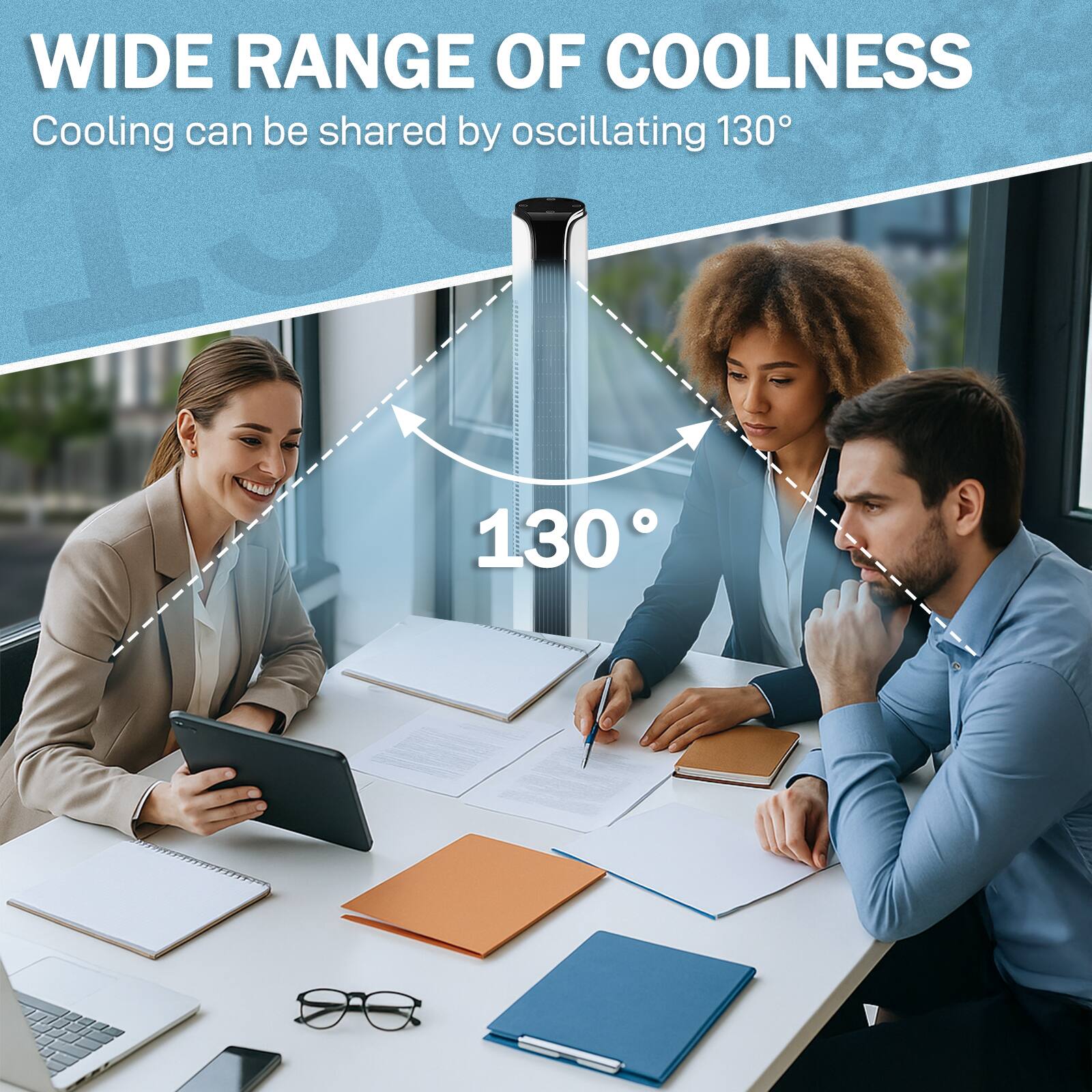 WIDE RANGE OF COOLNESS  
Cooling can be shared by oscillating 130°