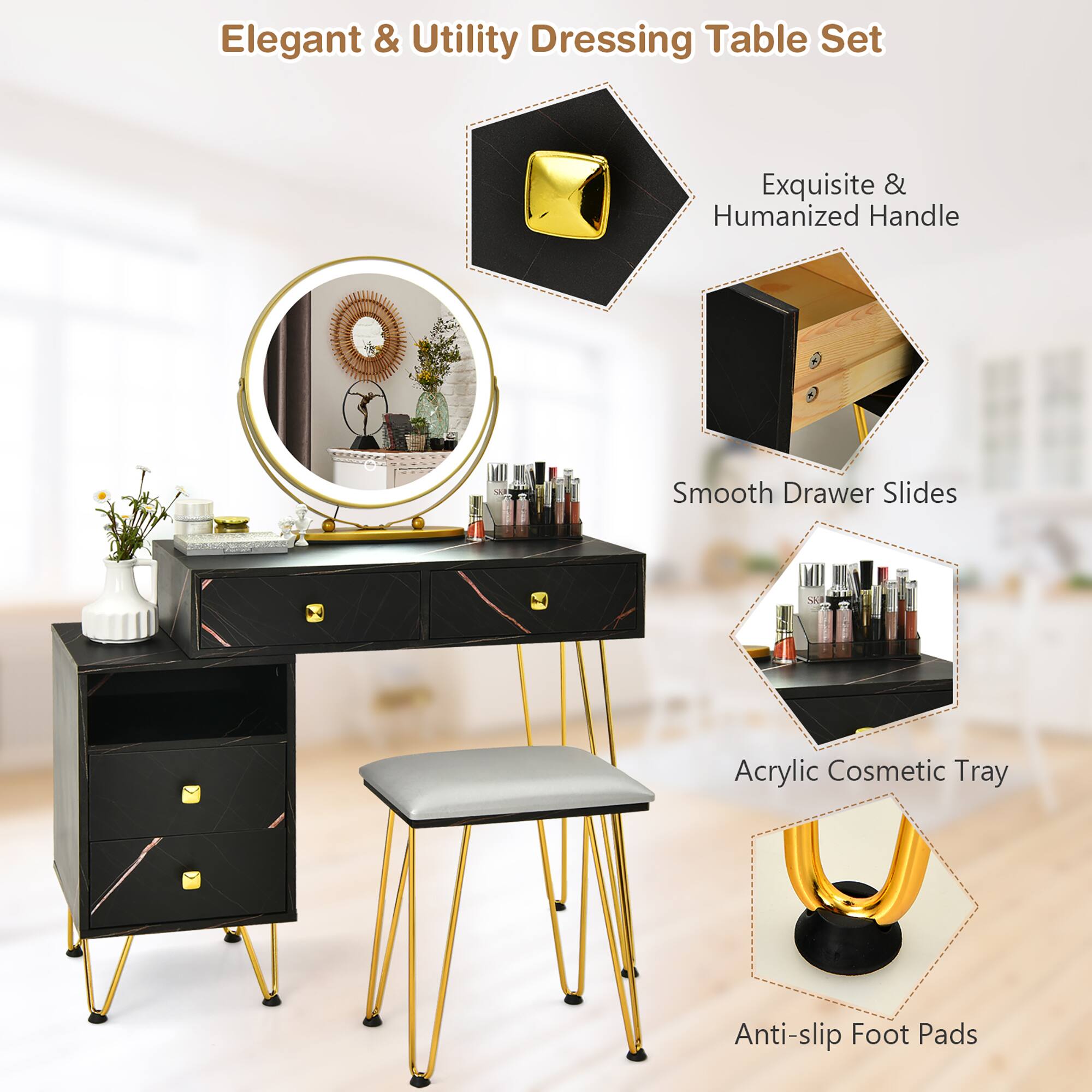 Elegant & Utility Dressing Table Set

- Exquisite & Humanized Handle
- Smooth Drawer Slides
- Acrylic Cosmetic Tray
- Anti-slip Foot Pads