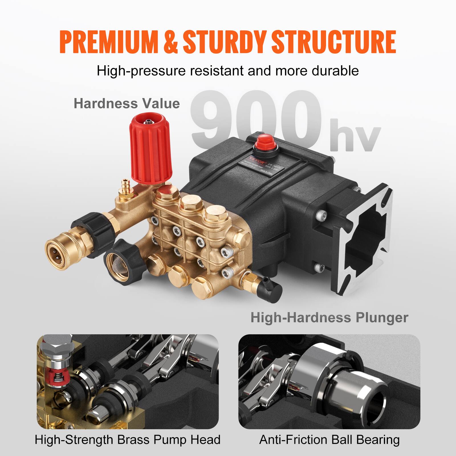 PREMIUM & STURDY STRUCTURE  
High-pressure resistant and more durable  

Hardness Value 900 hv  

High-Hardness Plunger  
High-Strength Brass Pump Head  
Anti-Friction Ball Bearing