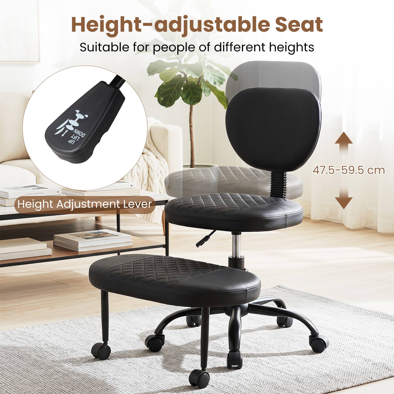 Height-adjustable Seat  
Suitable for people of different heights  

LIFT NMOO UP  

47.5-59.5 cm  

Height Adjustment Lever