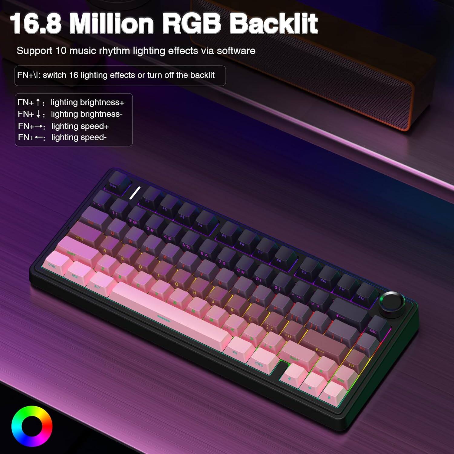 16.8 Million RGB Backlit  
Support 10 music rhythm lighting effects via software  
FN+V: switch 16 lighting effects or turn off the backlit  
FN+ ↑: lighting brightness+  
FN+ ↓: lighting brightness-  
FN+ →: lighting speed+  
FN+ ←: lighting speed-