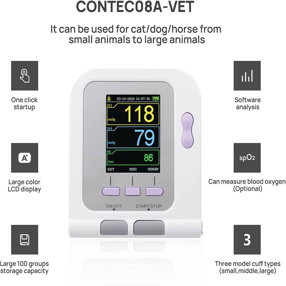 CONTEC08A-VET

It can be used for cat/dog/horse from small animals to large animals

- One click startup
- Large color LCD display
- Large 100 groups storage capacity
- Three model cuff types (small, middle, large)
- Software analysis
- Can measure blood oxygen (Optional)

A 03-10-2020 16:07:36
SYS 118
DIA 79
PR 86 bpm
spO2
EXIT MENU MEMORY