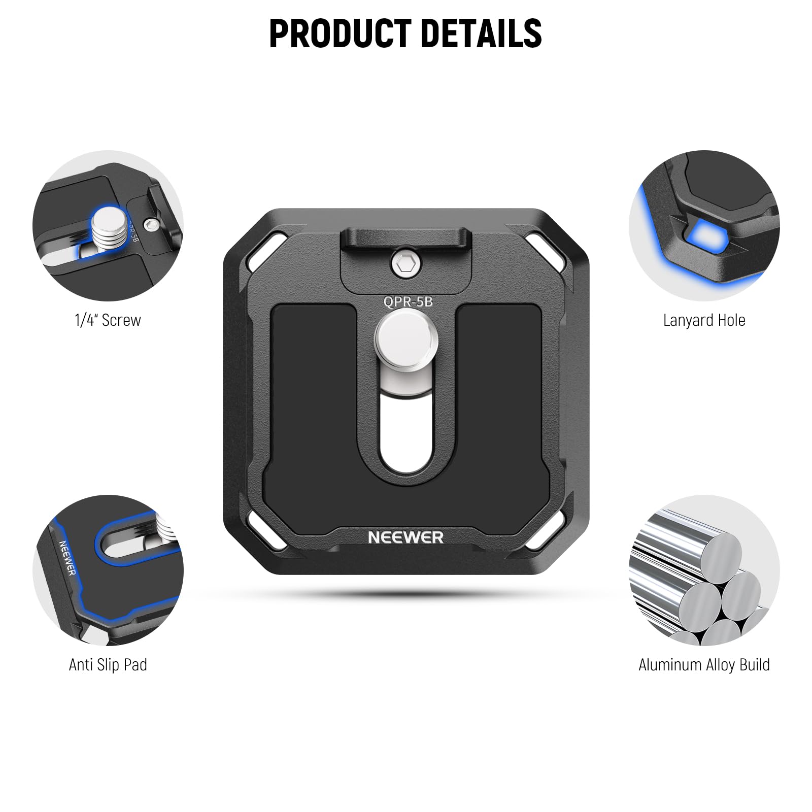 PRODUCT DETAILS

- 1/4" Screw
- Lanyard Hole
- Anti Slip Pad
- Aluminum Alloy Build