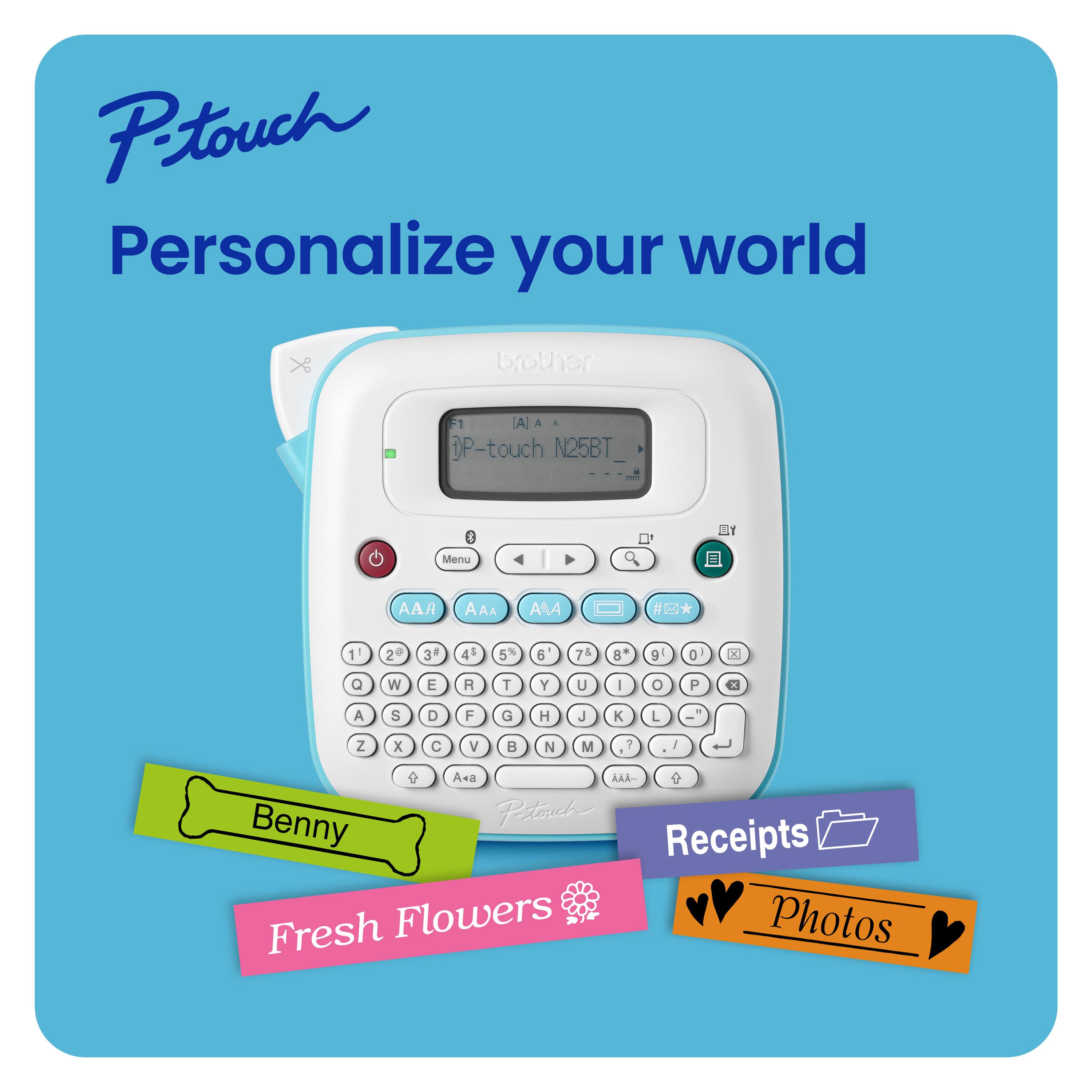Ptouch Personalize your world brother 1. P-touch N25BT - & BY Menu. AAA ARA #* # 1 2 0 3 4 $ 5% 5 a - 6 7& . a 9 0 10 Q W E A T Y U I O P CI A S D F G H J K L . - Z x C V 8 N M ? A4 A Benny Petouch Receipts Fresh Flowers Photos