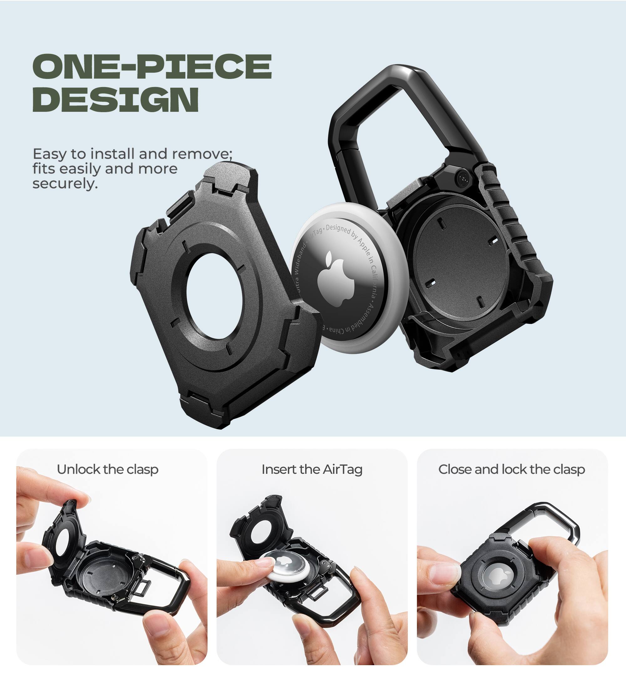 ONE-PIECE DESIGN  
Easy to install and remove; fits easily and more securely.  
Tag Designed by Wideband Applein in China.  

Unlock the clasp  
Insert the AirTag  
Close and lock the clasp