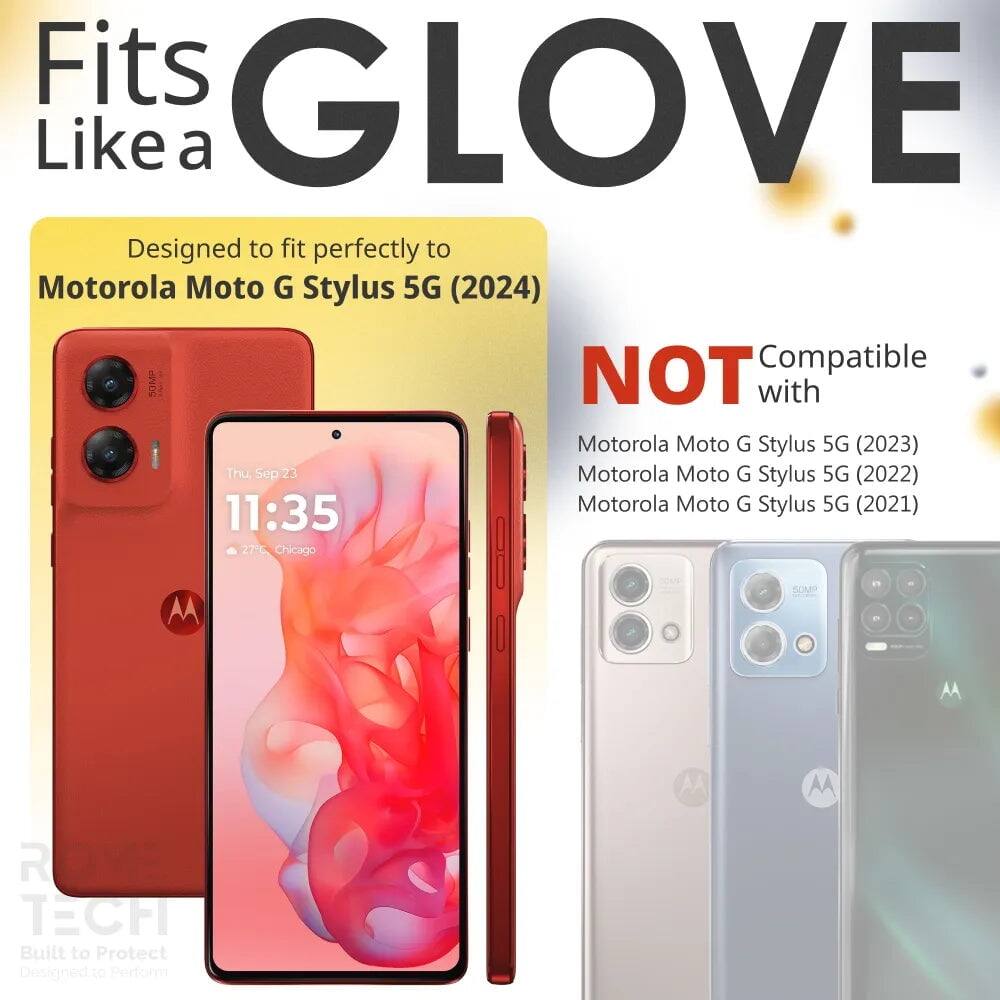 Fits GLOVE Like a  
Designed to fit perfectly to Motorola Moto G Stylus 5G (2024)  
NOT Compatible with Motorola Moto G Stylus 5G (2023)  
Motorola Moto G Stylus 5G (2022)  
Motorola Moto G Stylus 5G (2021)  

Built to Protect  
Designed to Perform