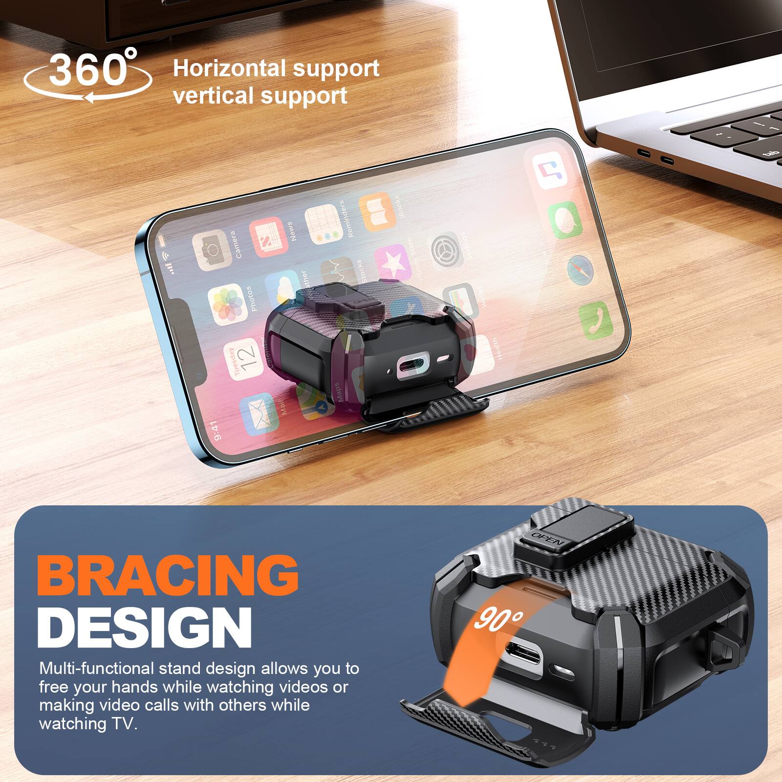 360° Horizontal support vertical support

BRACING DESIGN

Multi-functional stand design allows you to free your hands while watching videos or making video calls with others while watching TV.

90°