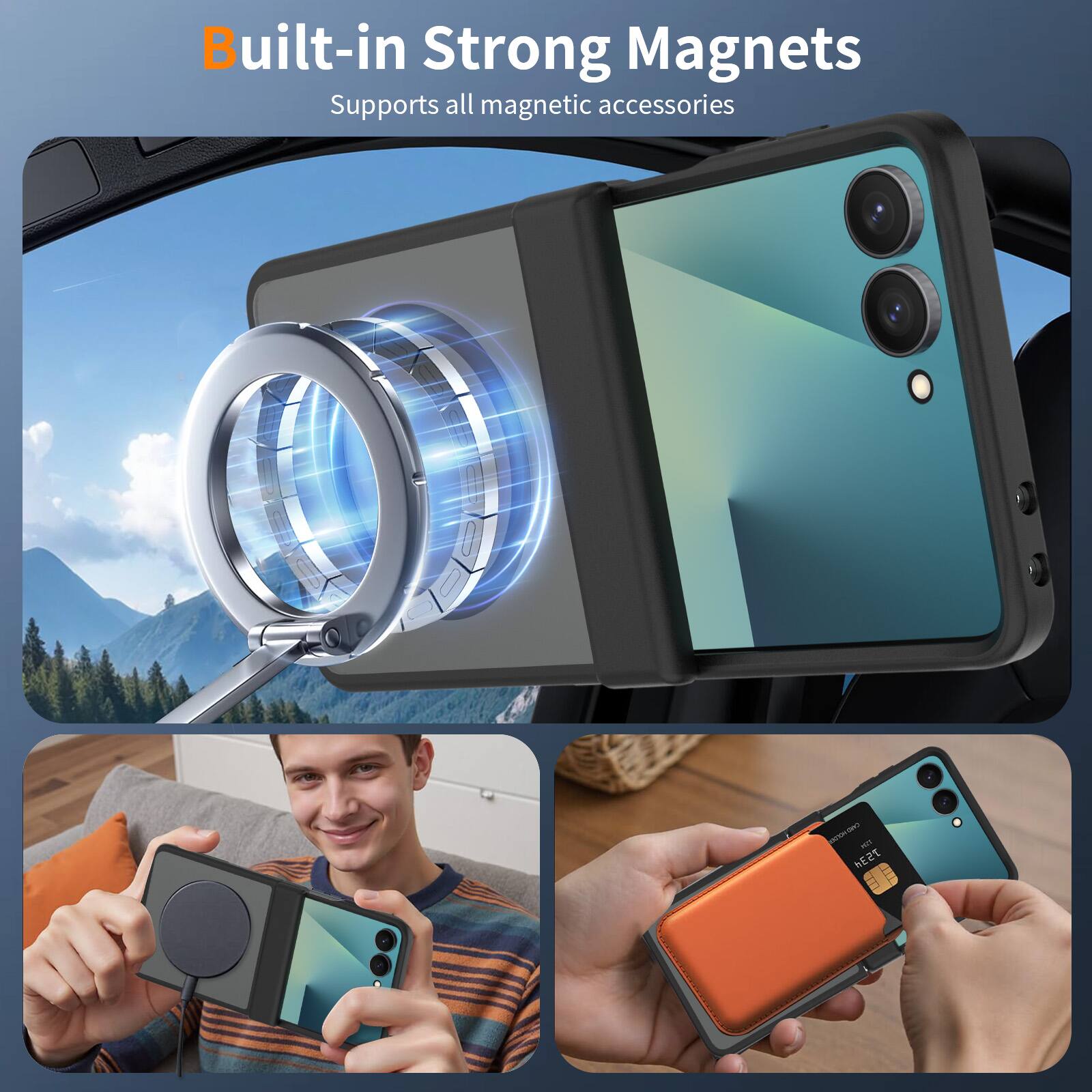 Built-in Strong Magnets  
Supports all magnetic accessories