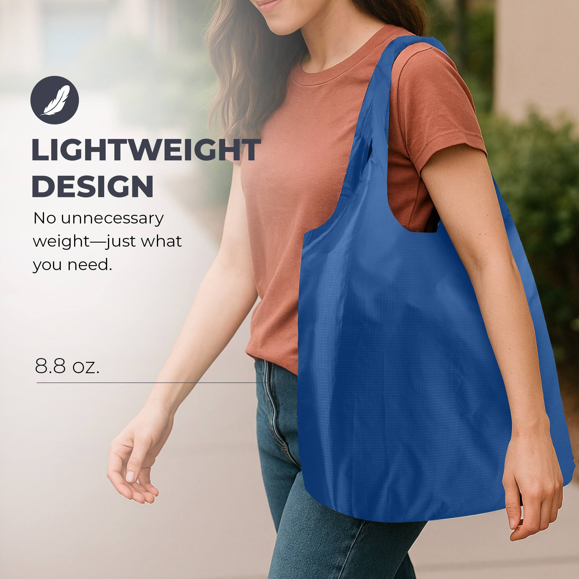 LIGHTWEIGHT DESIGN  
No unnecessary weight—just what you need.  
8.8 OZ.