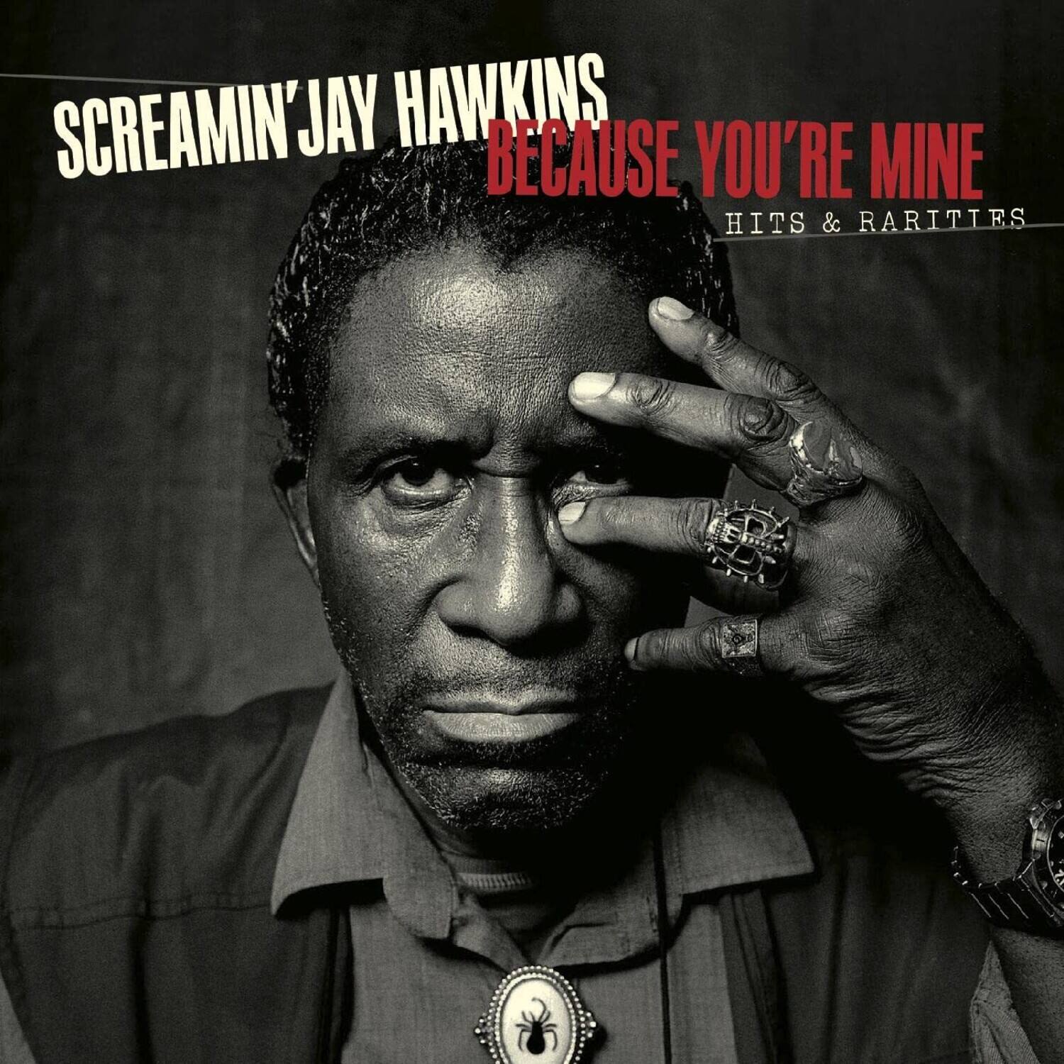 SCREAMIN' JAY HAWKINS  
BECAUSE YOU'RE MINE  
HITS & RARITIES
