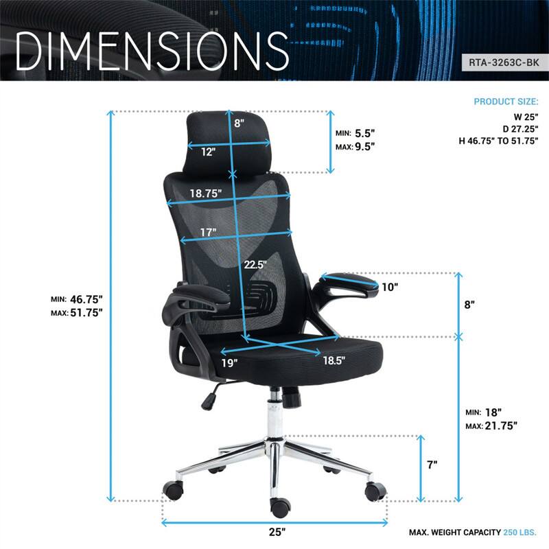 **DIMENSIONS**

**RTA-3263C-BK**

**PRODUCT SIZE:**

- **W:** 25"
- **D:** 27.25"
- **H:** 46.75" TO 51.75"

**MIN:** 5.5" MAX: 9.5"  
**MIN:** 46.75" MAX: 51.75"  
**MIN:** 18" MAX: 21.75"  

**MAX. WEIGHT CAPACITY:** 250 LBS.