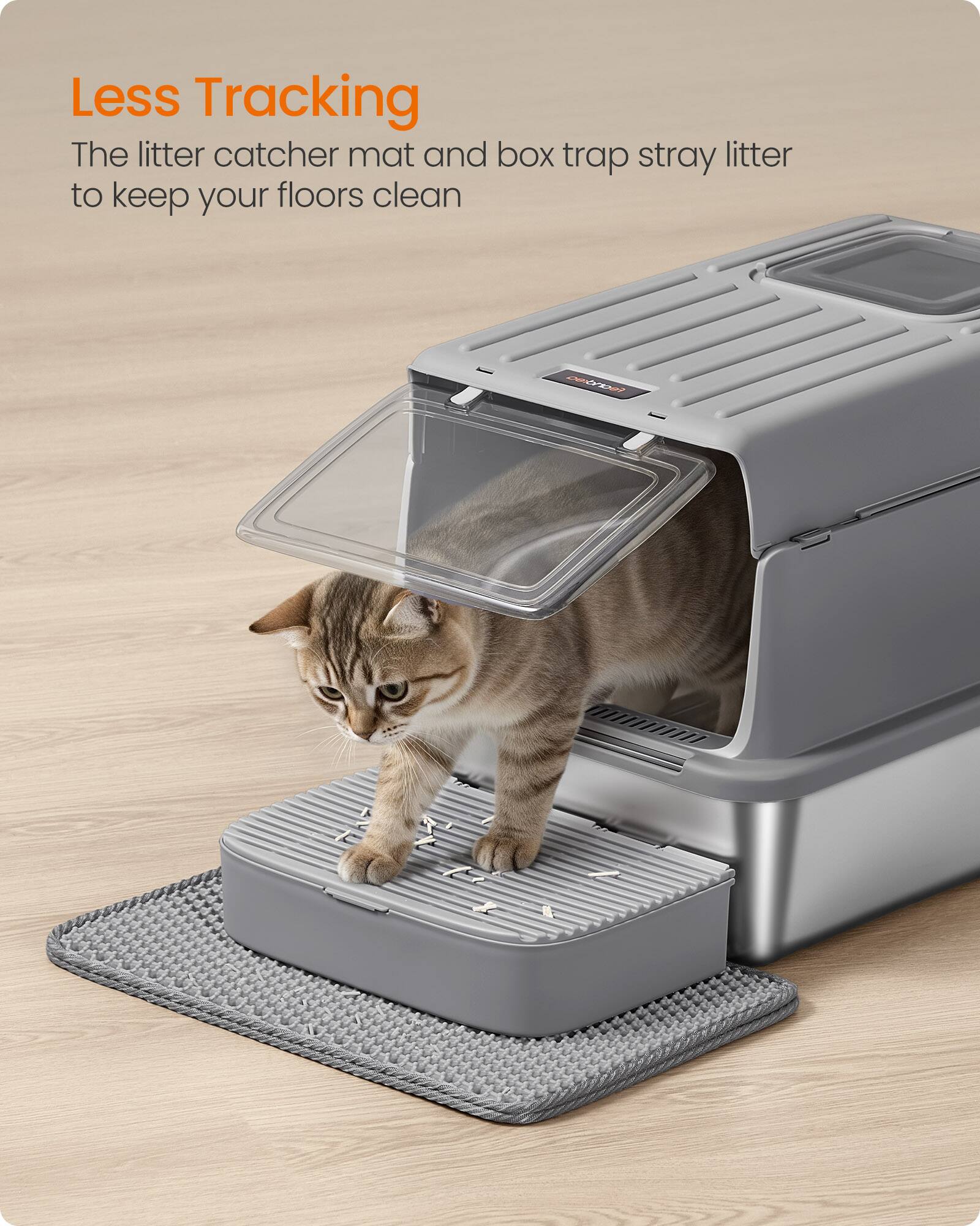 Less Tracking  
The litter catcher mat and box trap stray litter to keep your floors clean