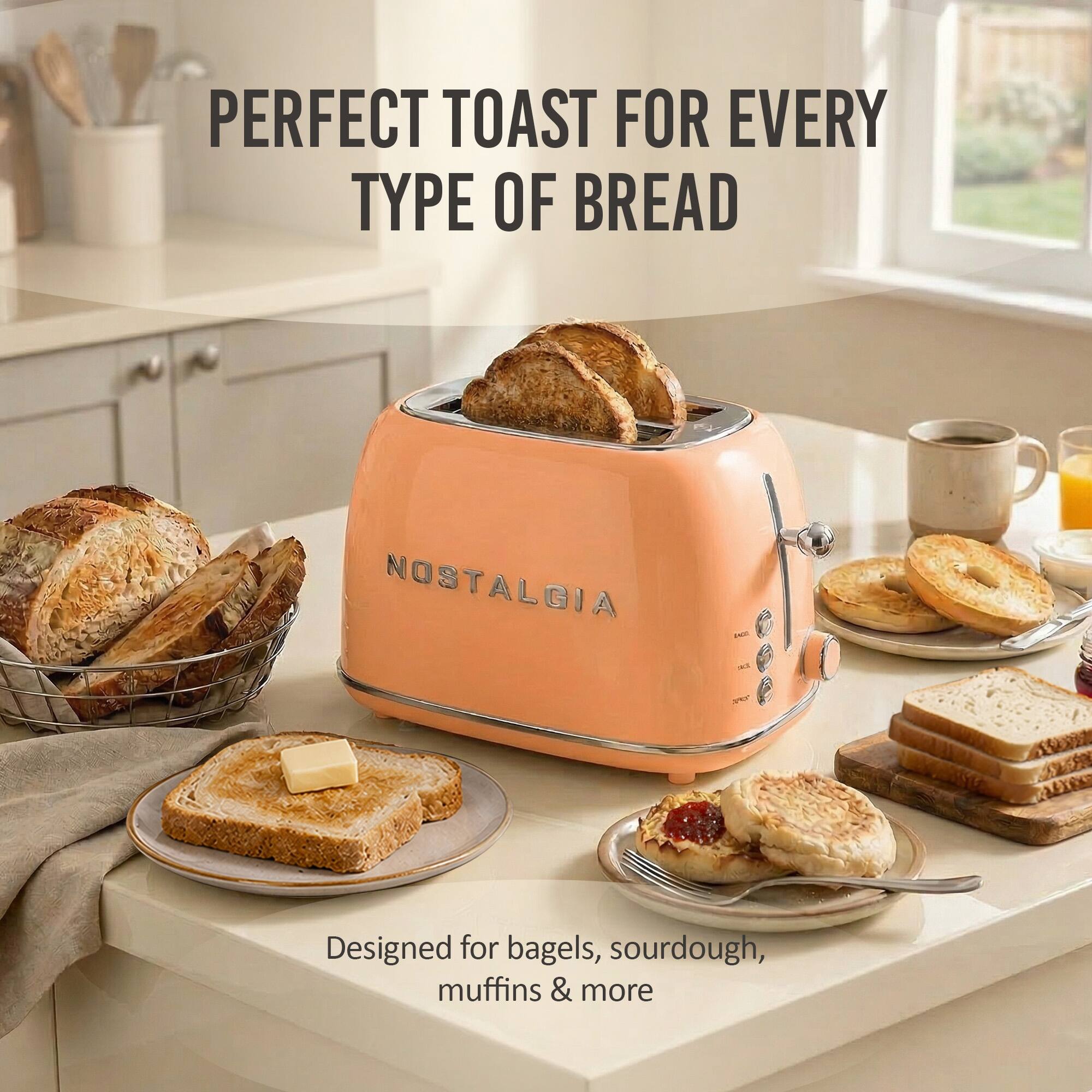 PERFECT TOAST FOR EVERY TYPE OF BREAD  
NOSTALGIA  
Designed for bagels, sourdough, muffins & more