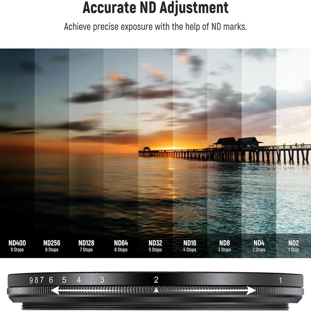 Accurate ND Adjustment  
Achieve precise exposure with the help of ND marks.

ND400 9 Stops  
ND256 8 Stops  
ND128 7 Stops  
ND64 6 Stops  
ND32 5 Stops  
ND16 4 Stops  
ND8 3 Stops  
ND4 2 Stops  
ND2 1 Stop  

987 6 5 4 3 2 1