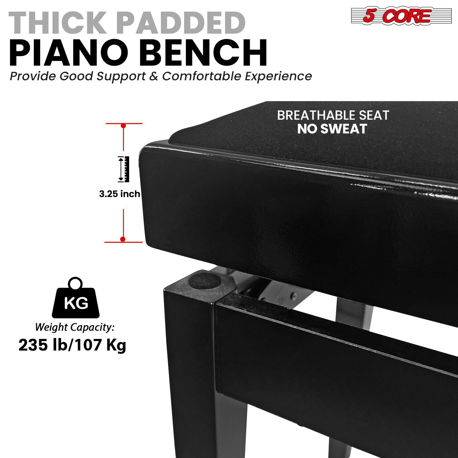 THICK PADDED PIANO BENCH, Provide Good Support & Comfortable Experience, 5 CORE, BREATHABLE SEAT, NO SWEAT, 3.25 inch, KG, Weight Capacity: 235 lb/107 Kg