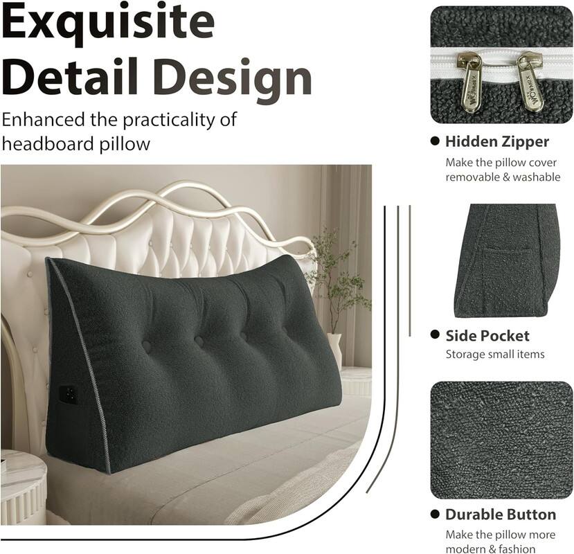 Exquisite Detail Design  
Enhanced the practicality of headboard pillow

- Hidden Zipper  
  Make the pillow cover removable & washable

- Side Pocket  
  Storage small items

- Durable Button  
  Make the pillow more modern & fashion
