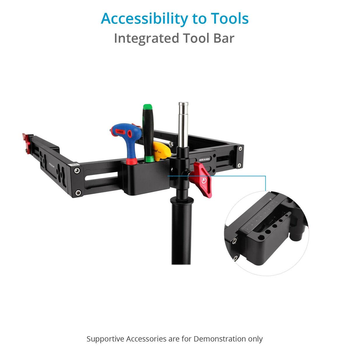Accessibility to Tools  
Integrated Tool Bar  

Supportive Accessories are for Demonstration only