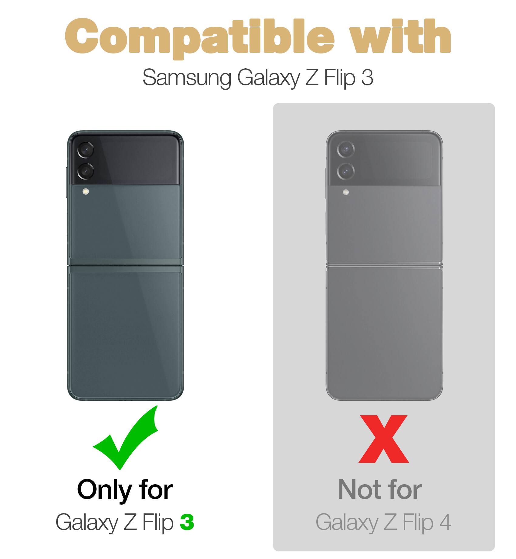 Compatible with Samsung Galaxy Z Flip 3  
Only for Galaxy Z Flip 3  
Not for Galaxy Z Flip 4