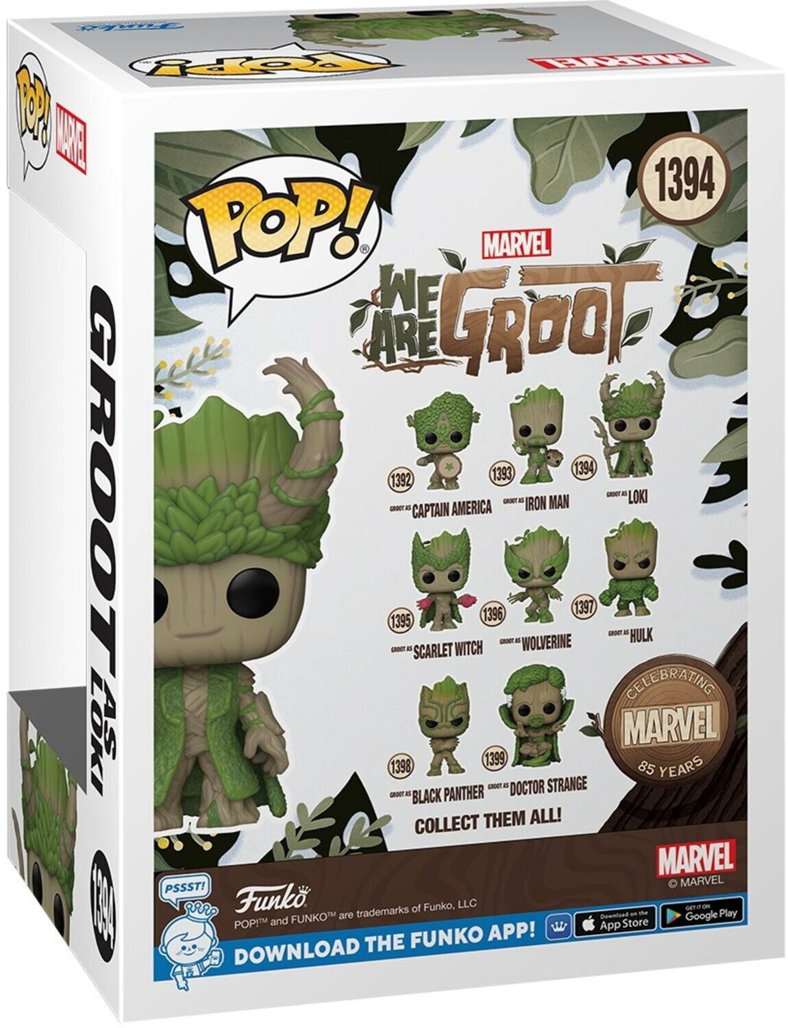 POP! MARVEL WE ARE GROOT 1394 1393 1392 GROOT -T E -ANT a IRON MAN LOKI CRSCT E CAPTAIN AMERICA 1397 1395 1396 - a HULK -NT a WOLVERINE -ANT al SCARLET WITCH CELEBRATING LOKI AS 1399 MARVEL 1398 85 YEARS E PANTHER -CT a DOCTOR STRANGE -ANT BLACK COLLECT THEM ALL! MARVEL PSSST! MARVEL  I wrr Funko trademarks of Funko, LLC a the GETTION Play FUNKO APP! DOWNLOAD THE
