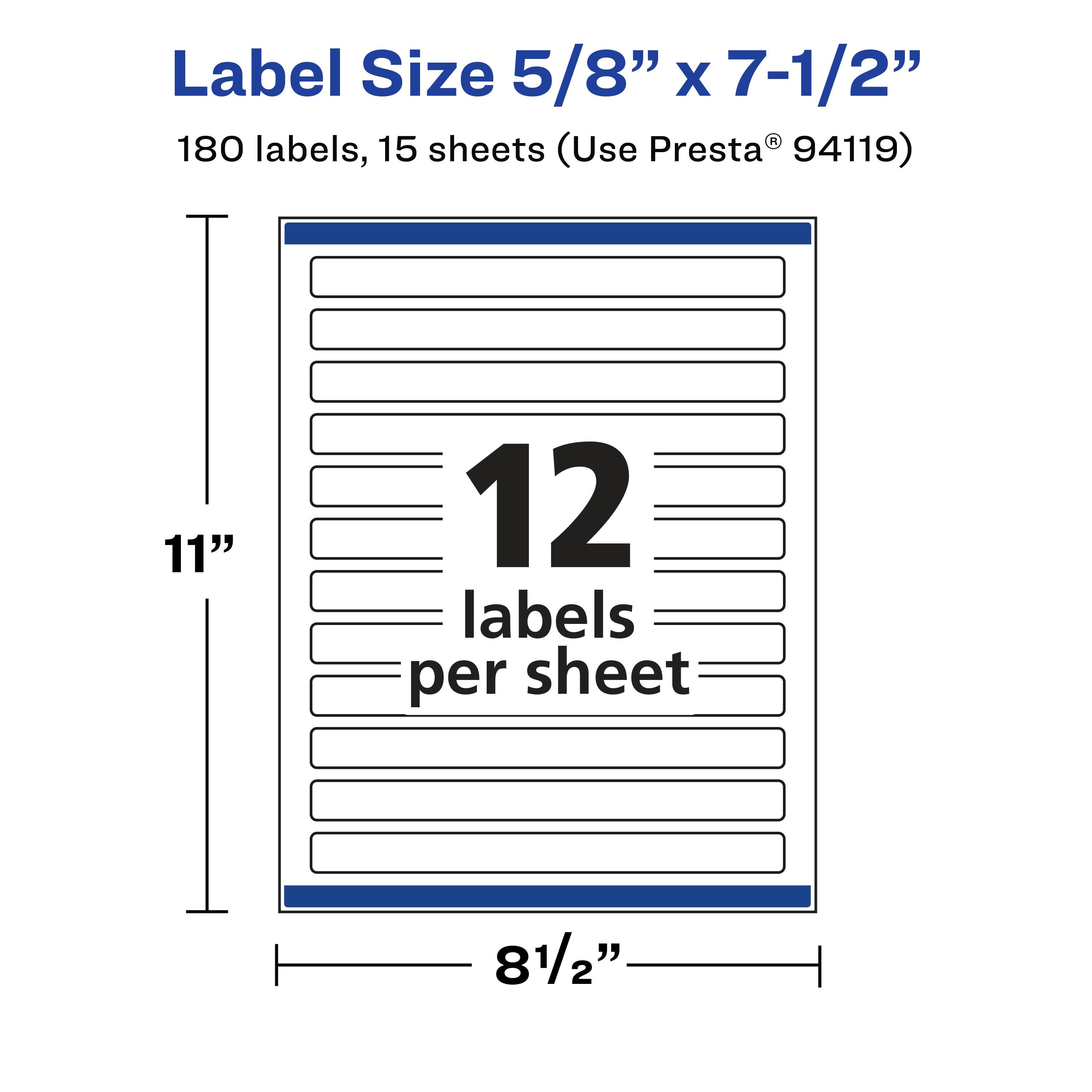 Label Size 5/8" x 7-1/2"  
180 labels, 15 sheets (Use Presta® 94119)  
11" x 8-1/2"  
12 labels per sheet